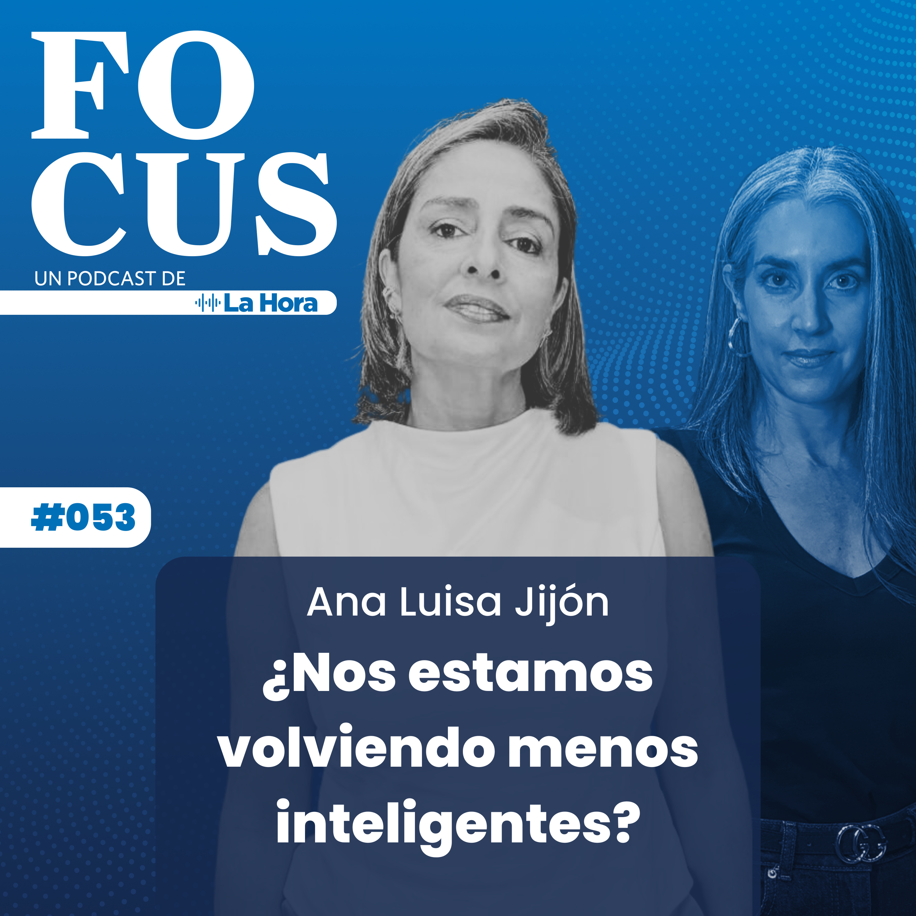 Focus #53 | ¿Nos estamos volviendo menos inteligentes? | Ana Luisa Jijón | La Hora episode artwork
