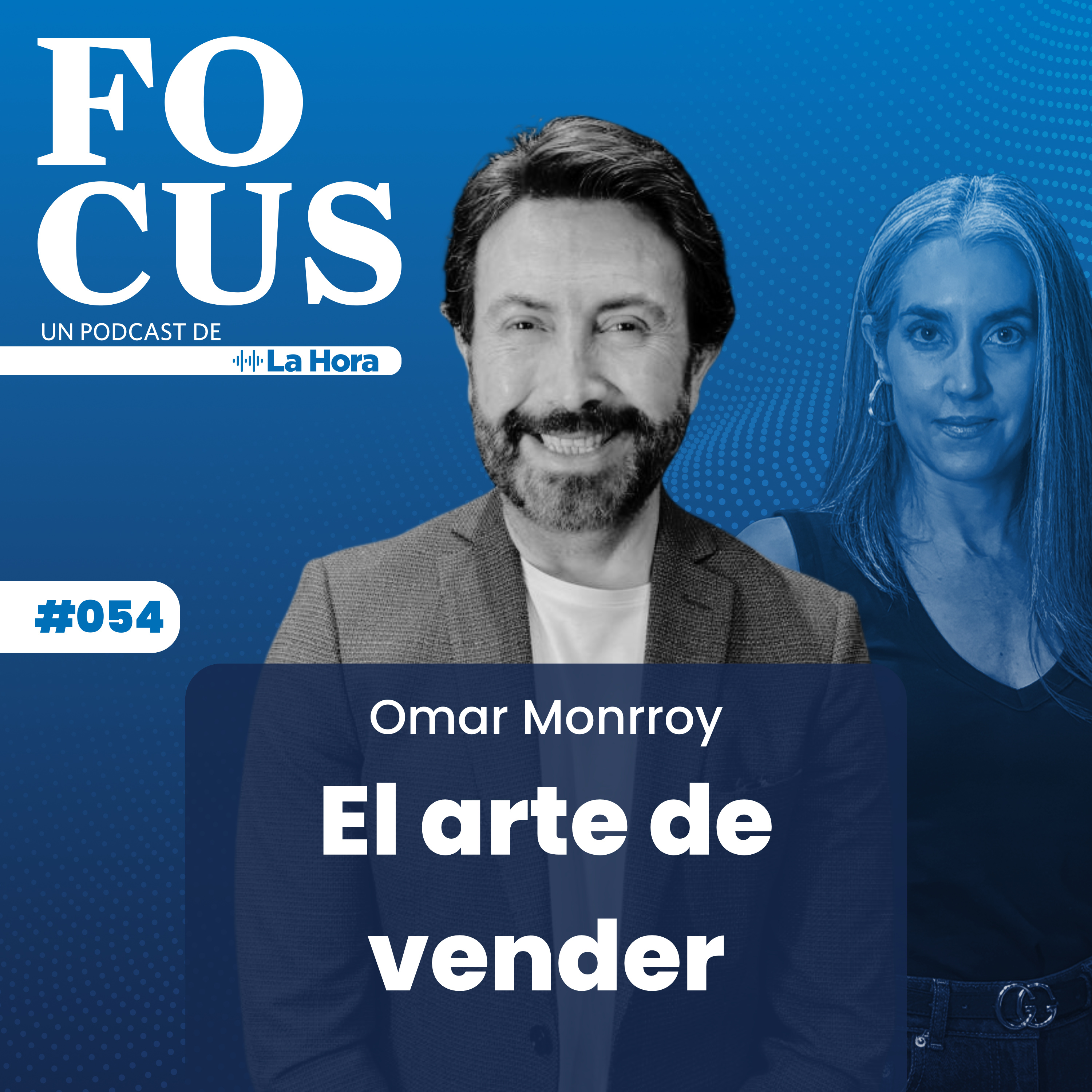 Focus #54 | El arte de vender | Omar Monroy | La Hora episode artwork