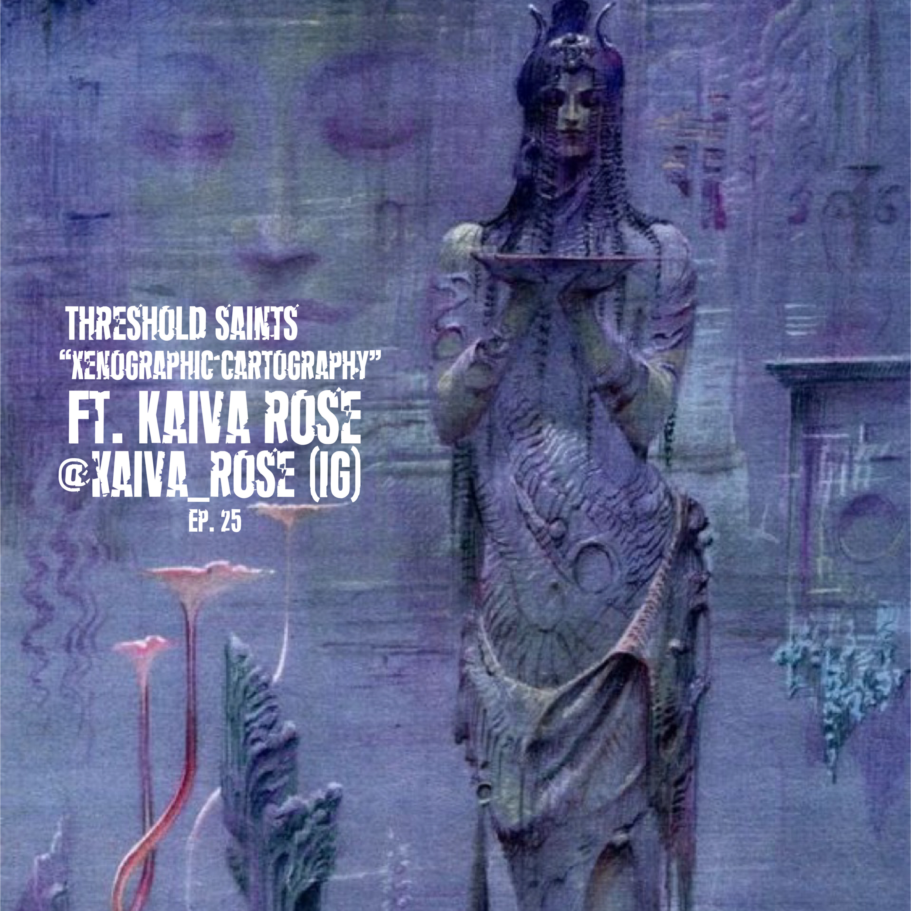 “Xenographic Cartography” Ft. Kaiva Rose Ep. 25 episode artwork