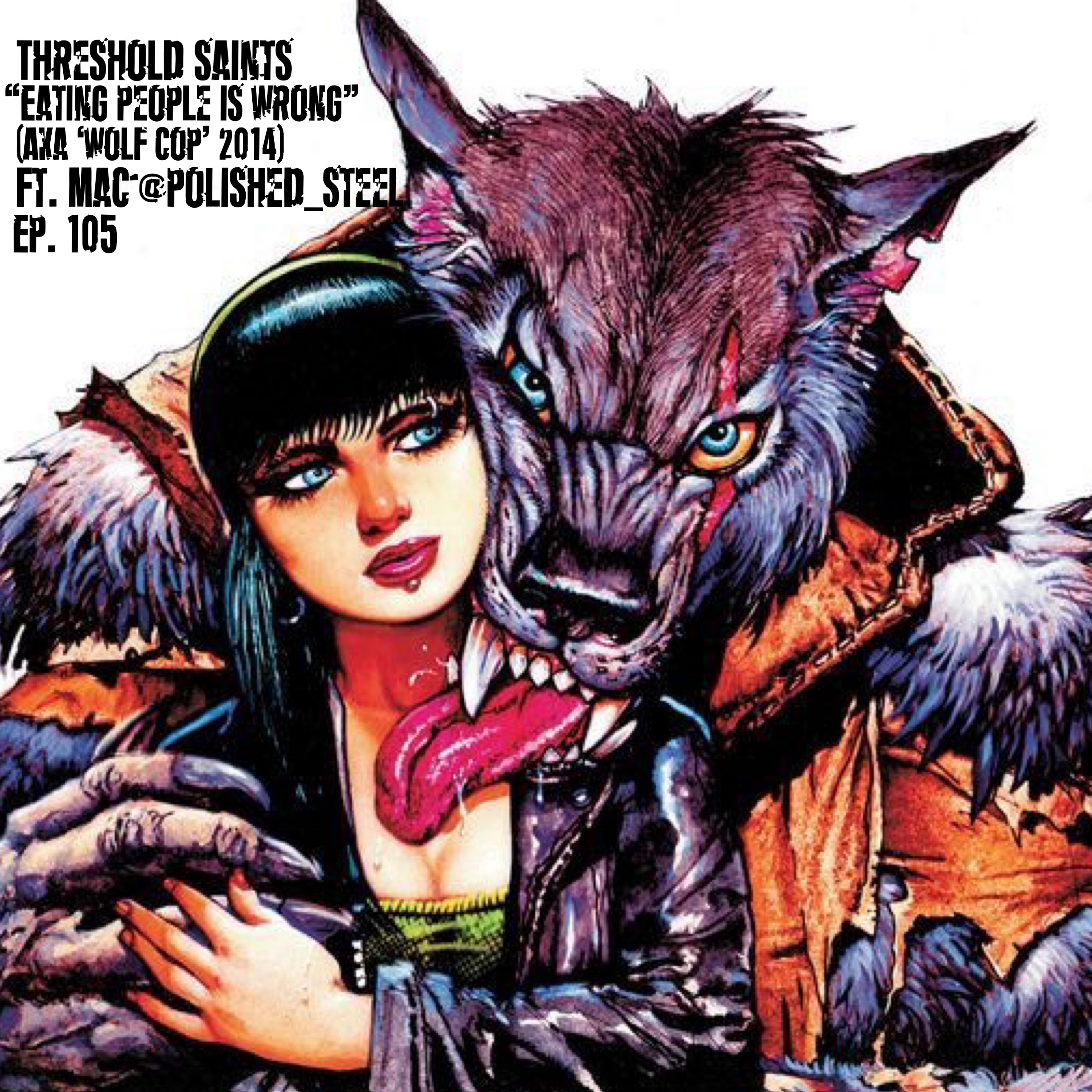 “Eating People is Wrong” (‘Wolf Cop’ 2014) Ft. Mac @Polished_Steel Ep. 105 episode artwork