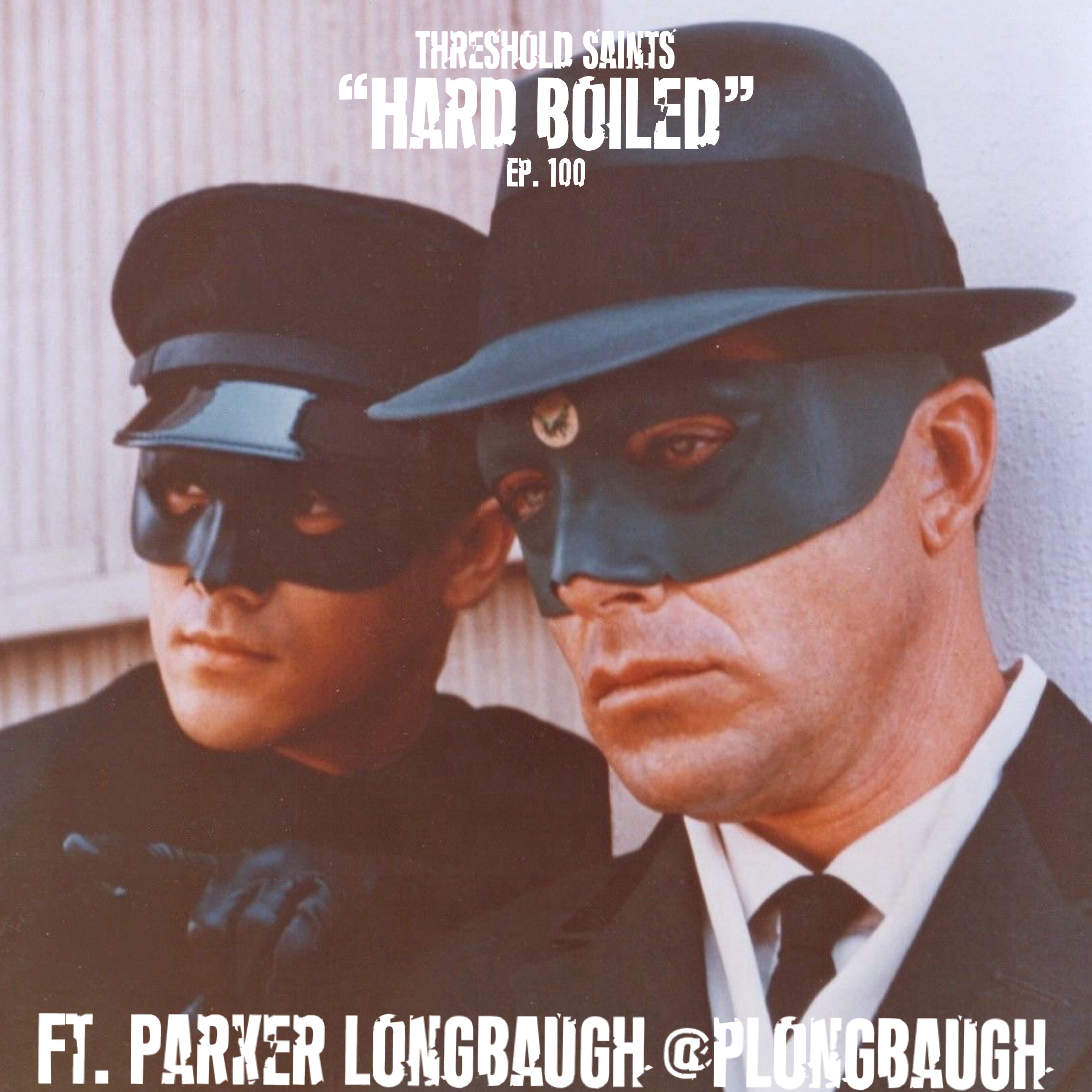 “Hard Boiled” Ft. Parker Longbaugh @PLongbaugh Ep. 100 episode artwork