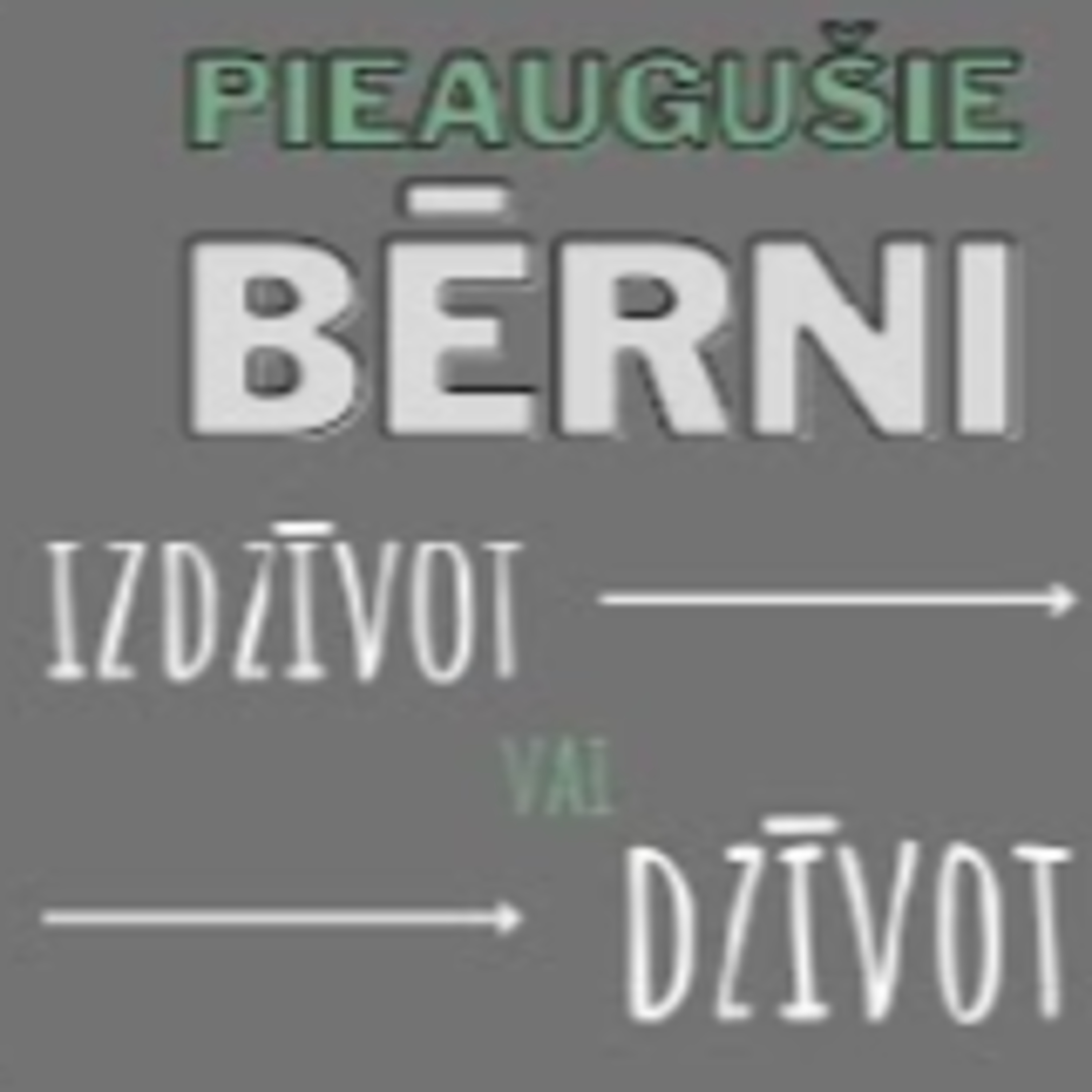 PIEAUGUŠIE BĒRNI – Iedrošinošas atziņas (VIII-X) episode artwork