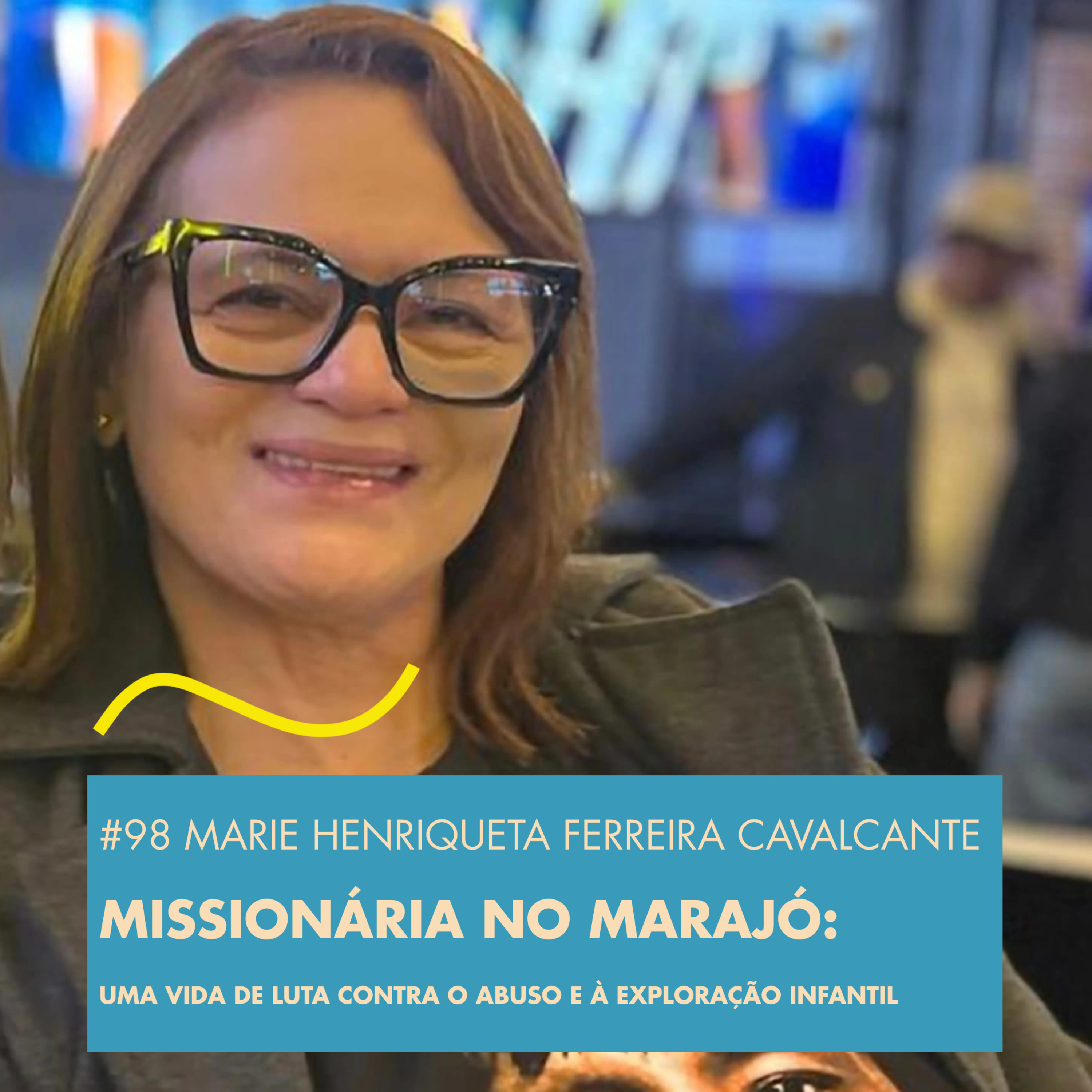 #98 MARIE HENRIQUETA FERREIRA CAVALCANTE - MISSIONÁRIA NO MARAJÓ: UMA VIDA DE LUTA CONTRA O ABUSO E À EXPLORAÇÃO episode artwork