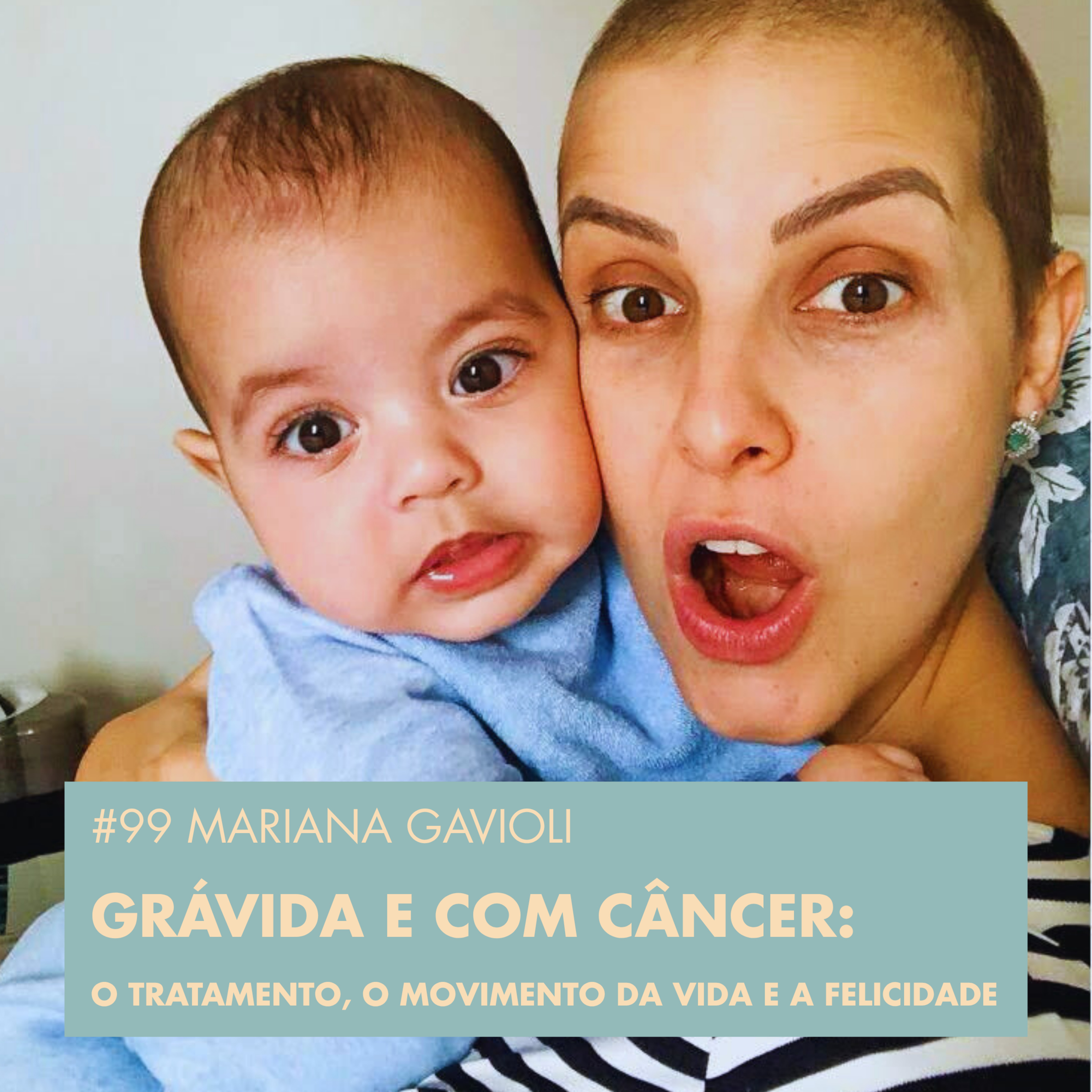 #99 MARIANA GAVIOLI - GRÁVIDA E COM CÂNCER: O TRATAMENTO, O MOVIMENTO DA VIDA E A episode artwork