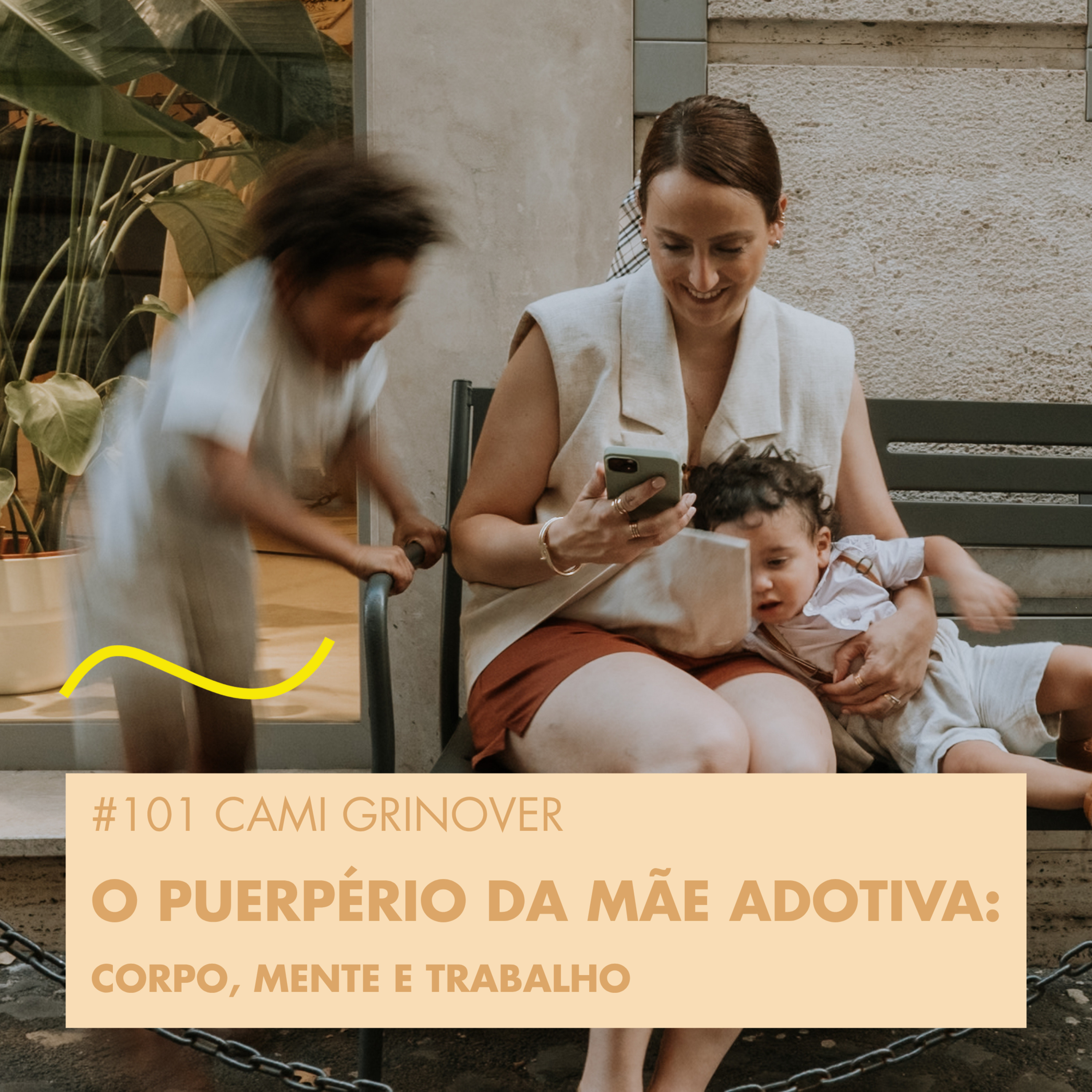 #101 CAMI GRINOVER - O PUERPÉRIO DA MÃE ADOTIVA: CORPO, MENTE E TRABALHO episode artwork