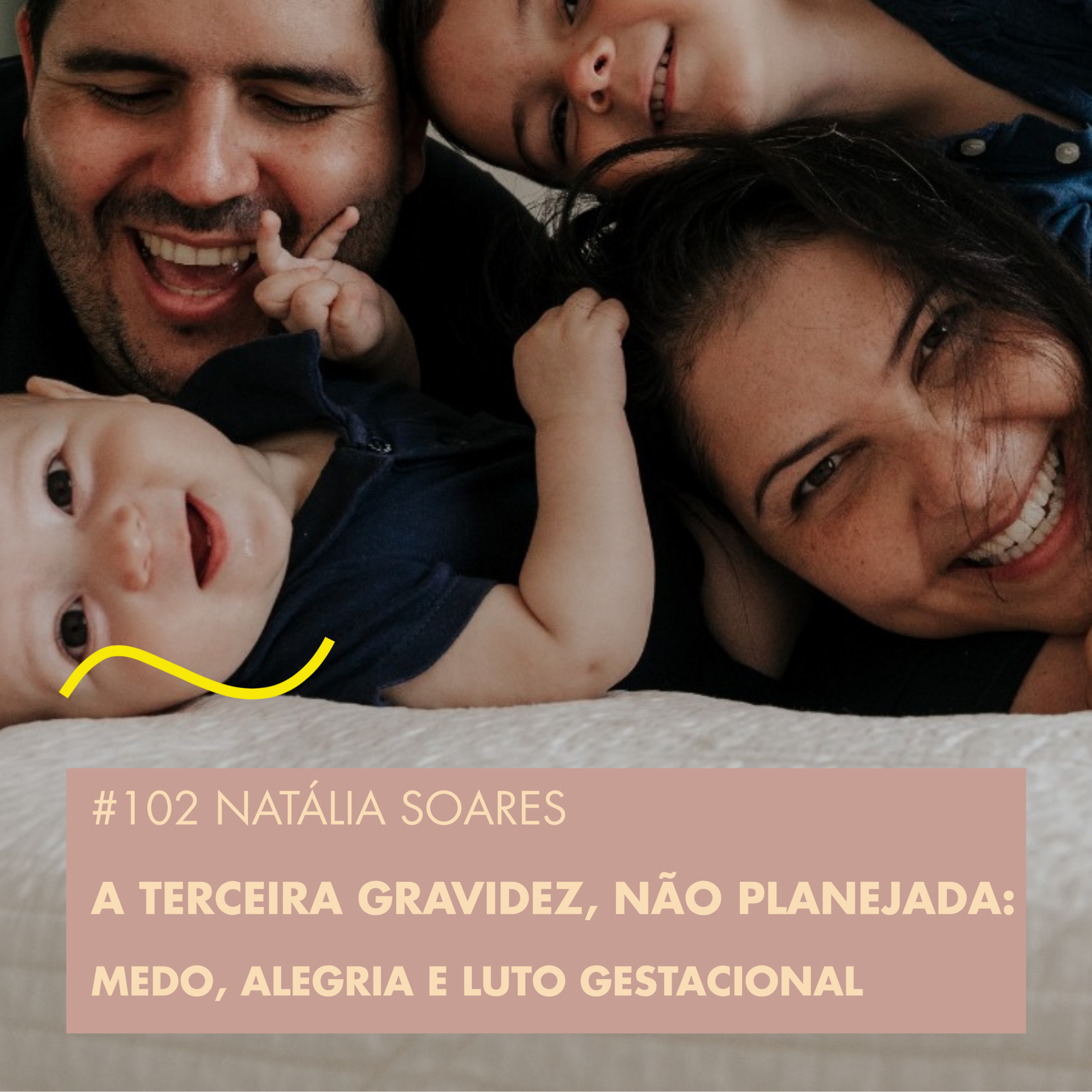 #102 NATÁLIA SOARES - A TERCEIRA GRAVIDEZ, NÃO PLANEJADA: MEDO, ALEGRIA E LUTO GESTACIONAL episode artwork