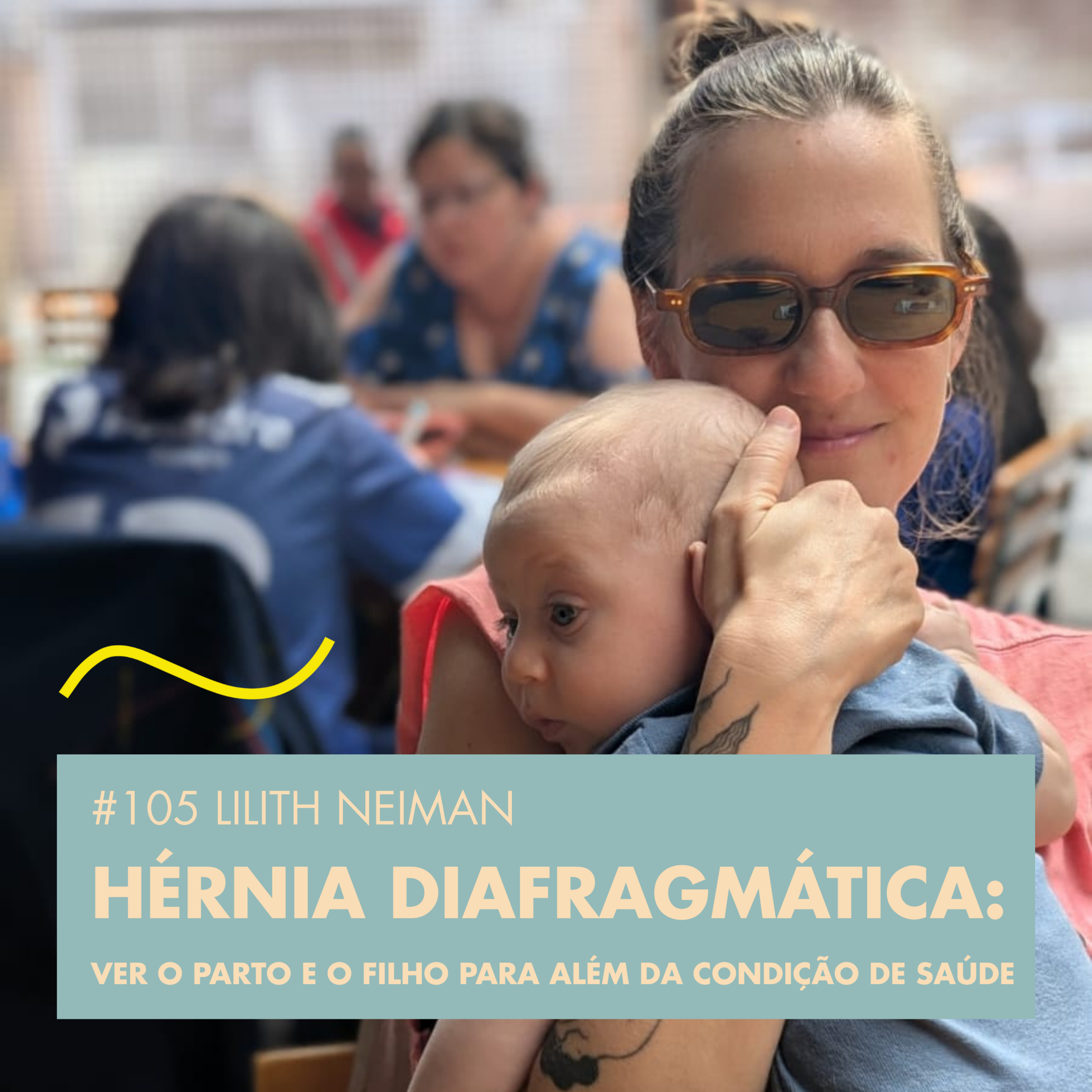 #105 LILITH NEIMAN - HÉRNIA DIAFRAGMÁTICA: VER O PARTO E O FILHO PARA ALÉM DA CONDIÇÃO DE SAÚDE episode artwork