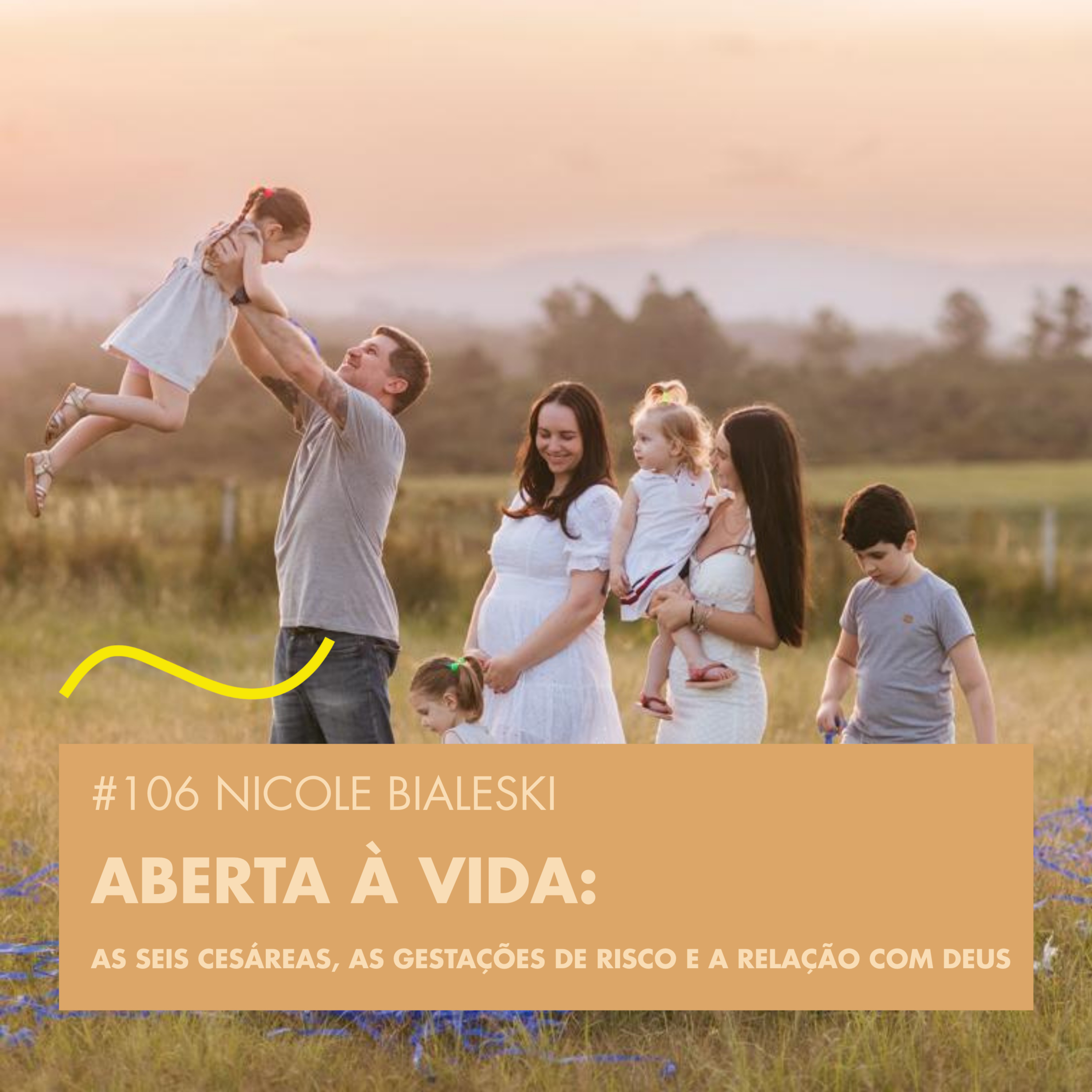 #106 NICOLE BIALESKI - ABERTA À VIDA: AS SEIS CESÁREAS, AS GESTAÇÕES DE RISCO E A RELAÇÃO COM DEUS episode artwork