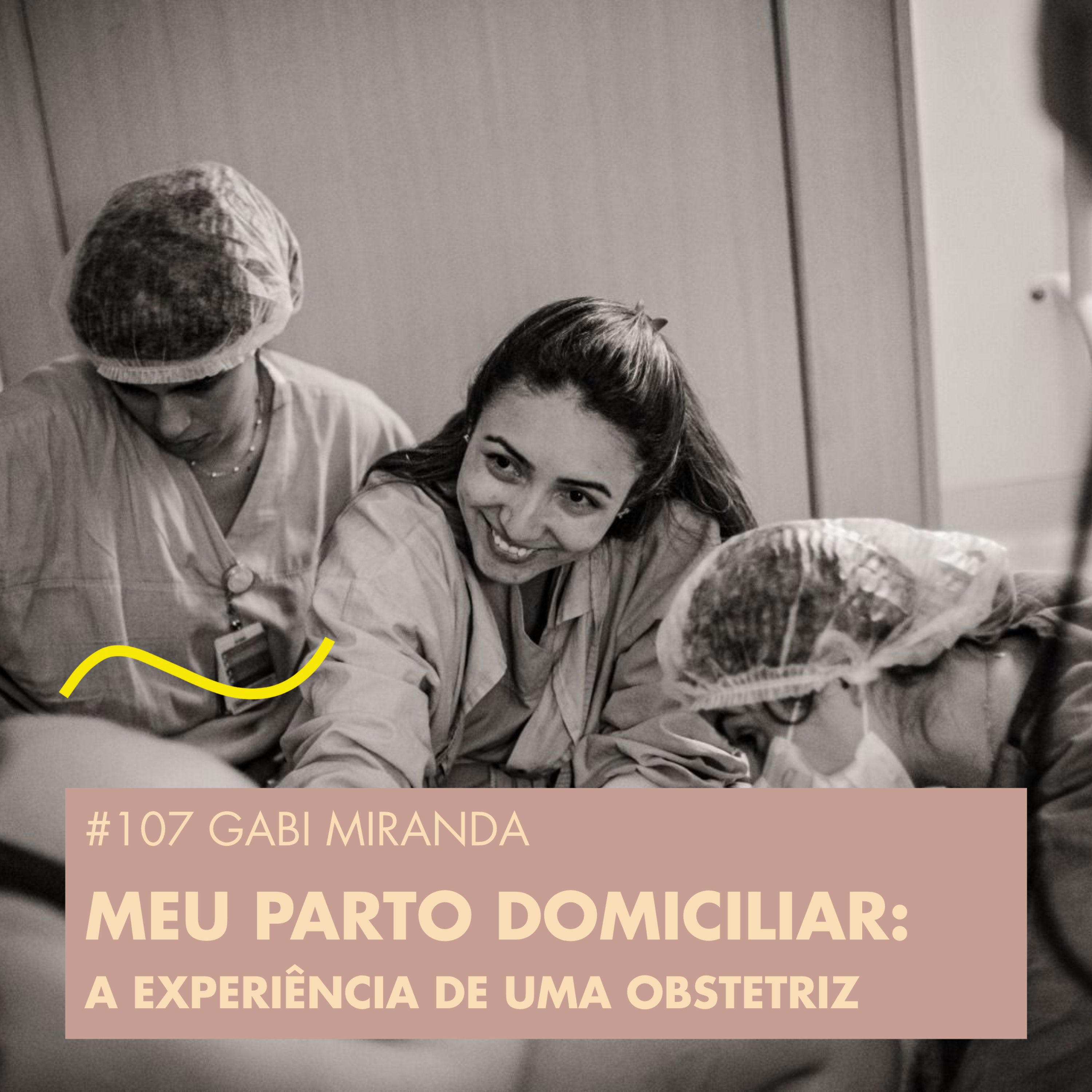 #107 GABI MIRANDA - MEU PARTO DOMICILIAR: A EXPERIÊNCIA DE UMA OBSTETRIZ episode artwork