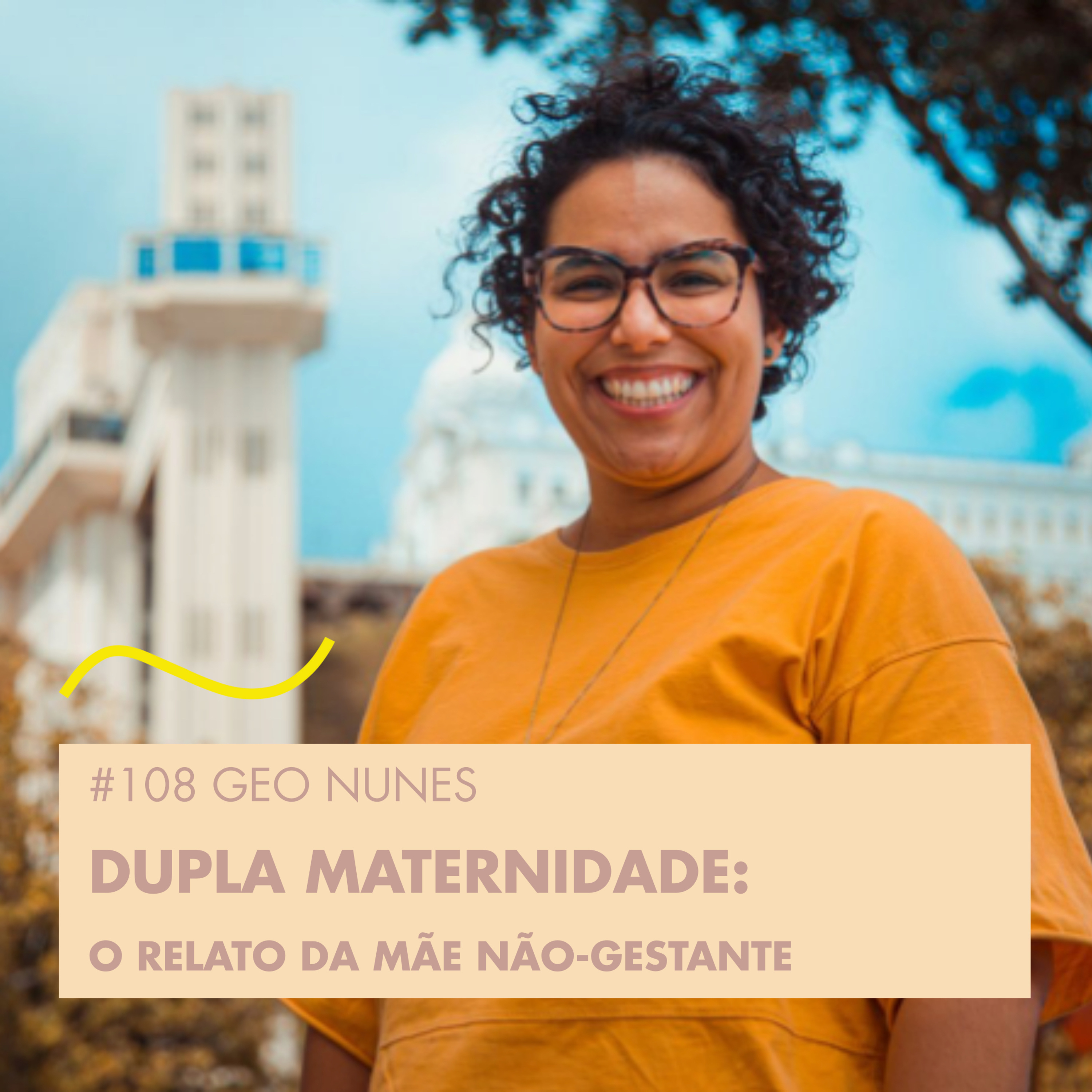 # 108 GEO NUNES - DUPLA MATERNIDADE: O RELATO DA MÃE NÃO-GESTANTE episode artwork