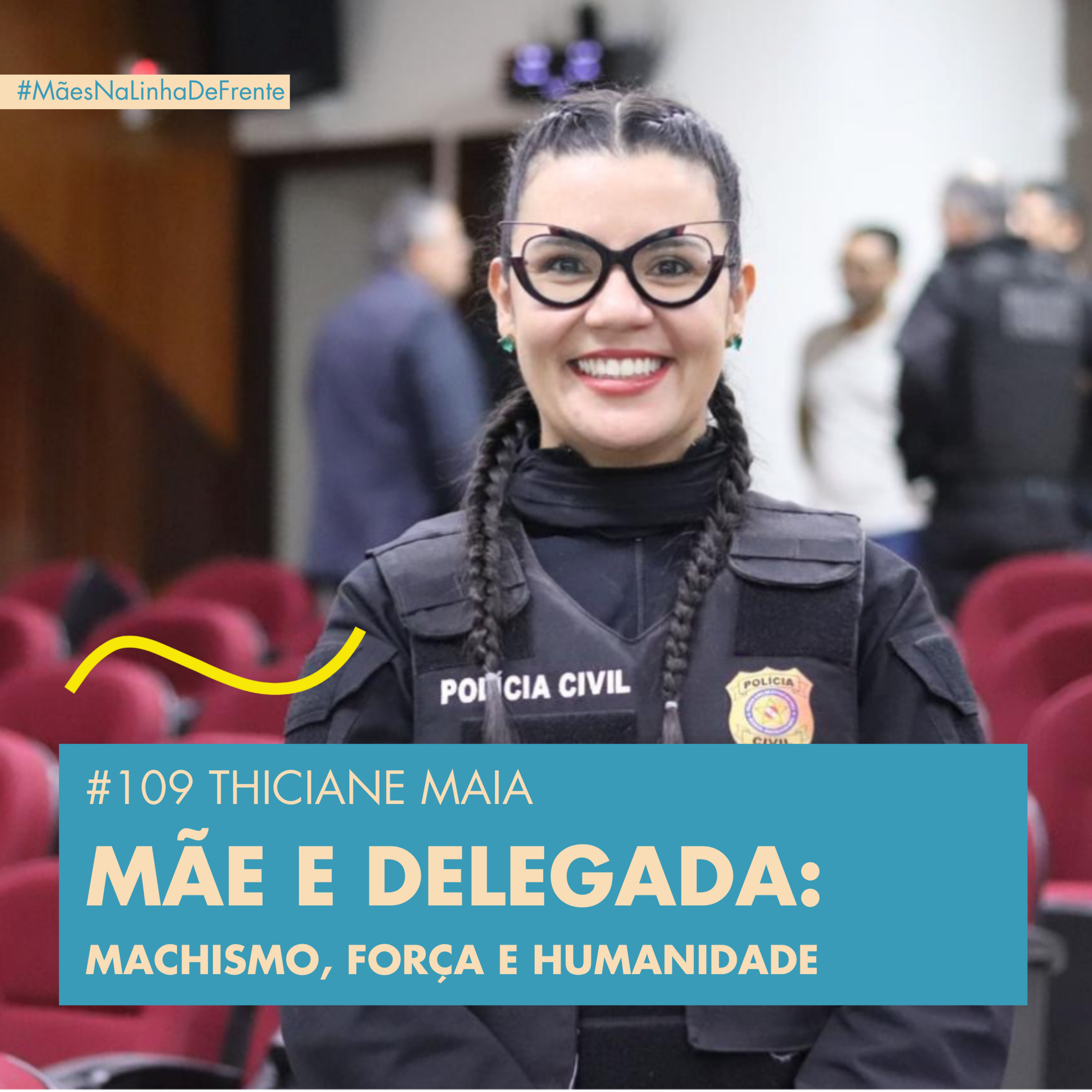 #109 THICIANE MAIA - MÃE E DELEGADA : MACHISME, FORÇA E HUMANIDADE  episode artwork
