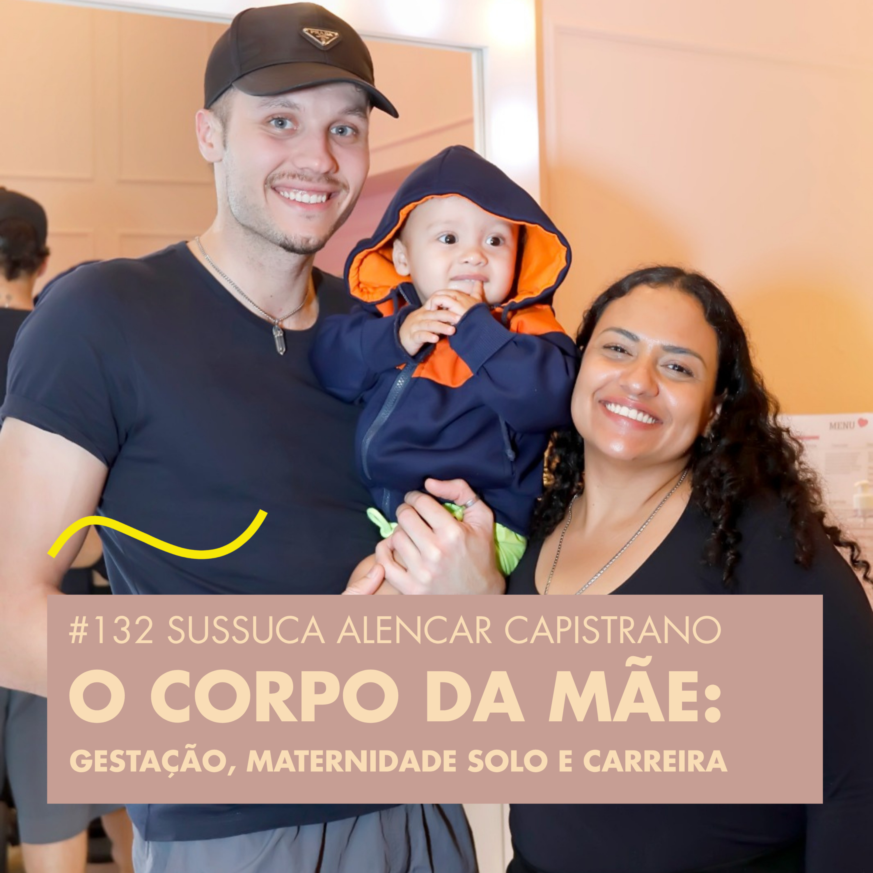 #132 SUSSUCA ALENCAR CAPISTRANO - O CORPO DA MÃE: GESTAÇÃO, MATERNIDADE SOLO E CARREIRA episode artwork