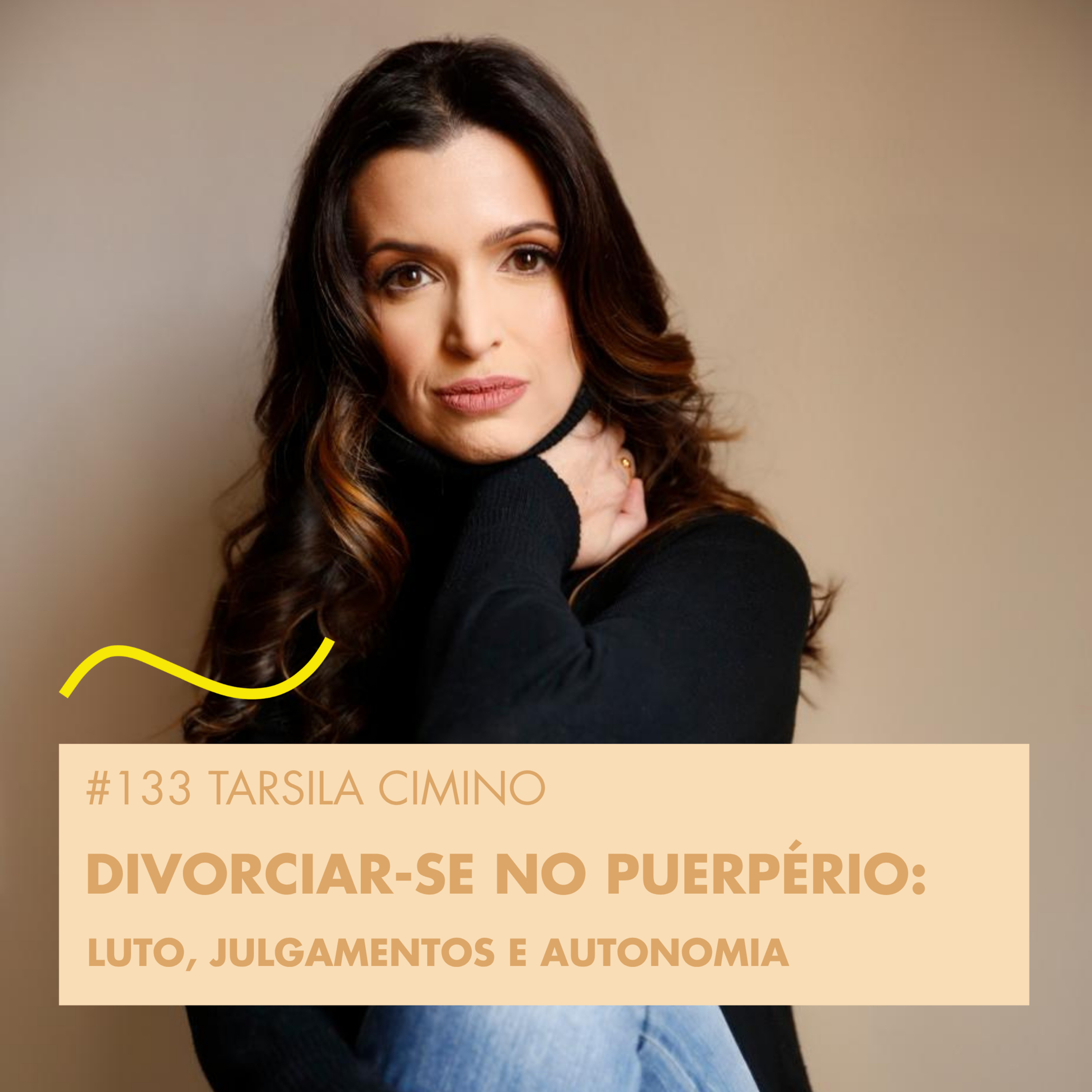 # 133 TARSILA CIMINO - DIVORCIAR-SE NO PUERPÉRIO : LUTO, JULGAMENTOS E AUTONOMIA  episode artwork