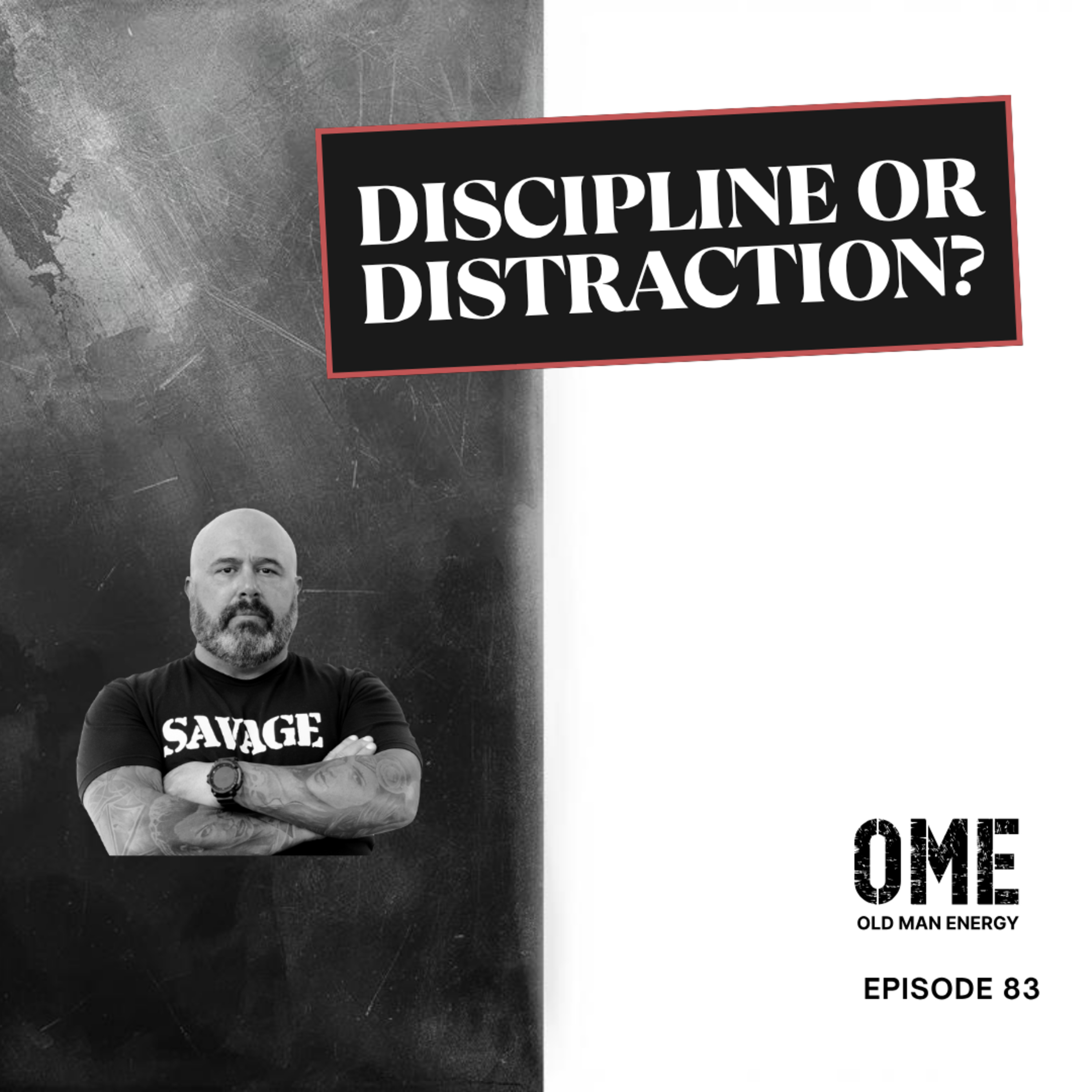 DISCIPLINE OR DISTRACTION? | Why Most Never Win | Old Man Energy Ep. 83 episode artwork