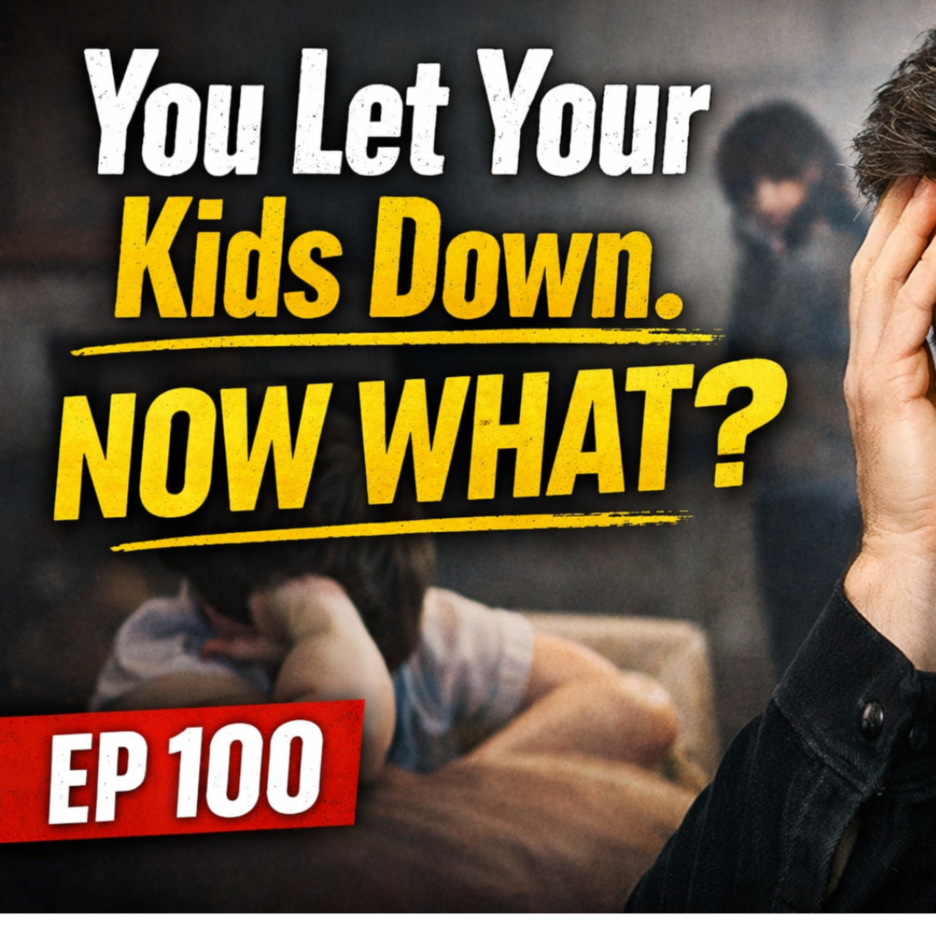 Episode 100 – You Let Your Kids Down. Now What? episode artwork