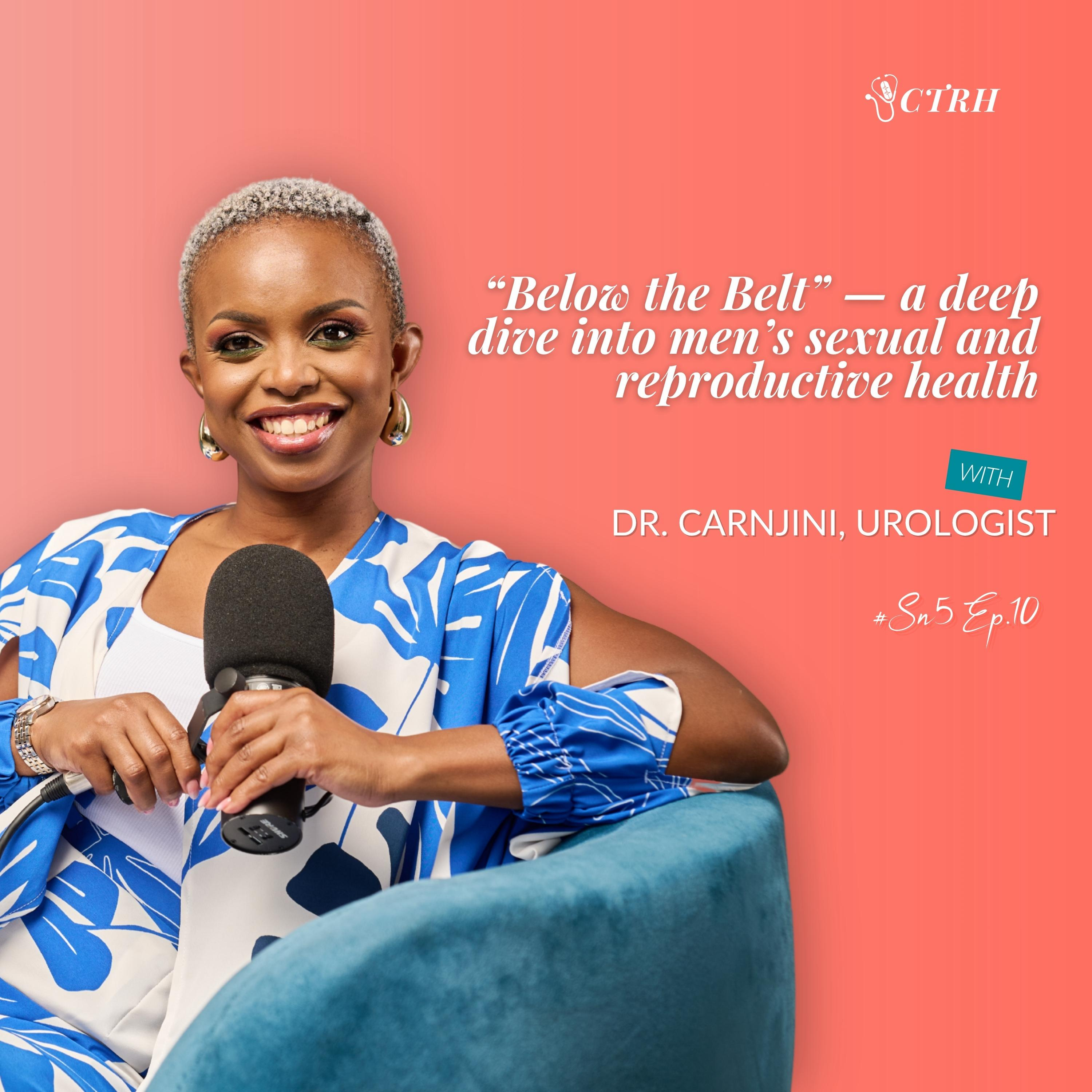 “Below the Belt” a deep dive into men’s sexual and reproductive health— with Dr. Carnjini, Urologist episode artwork