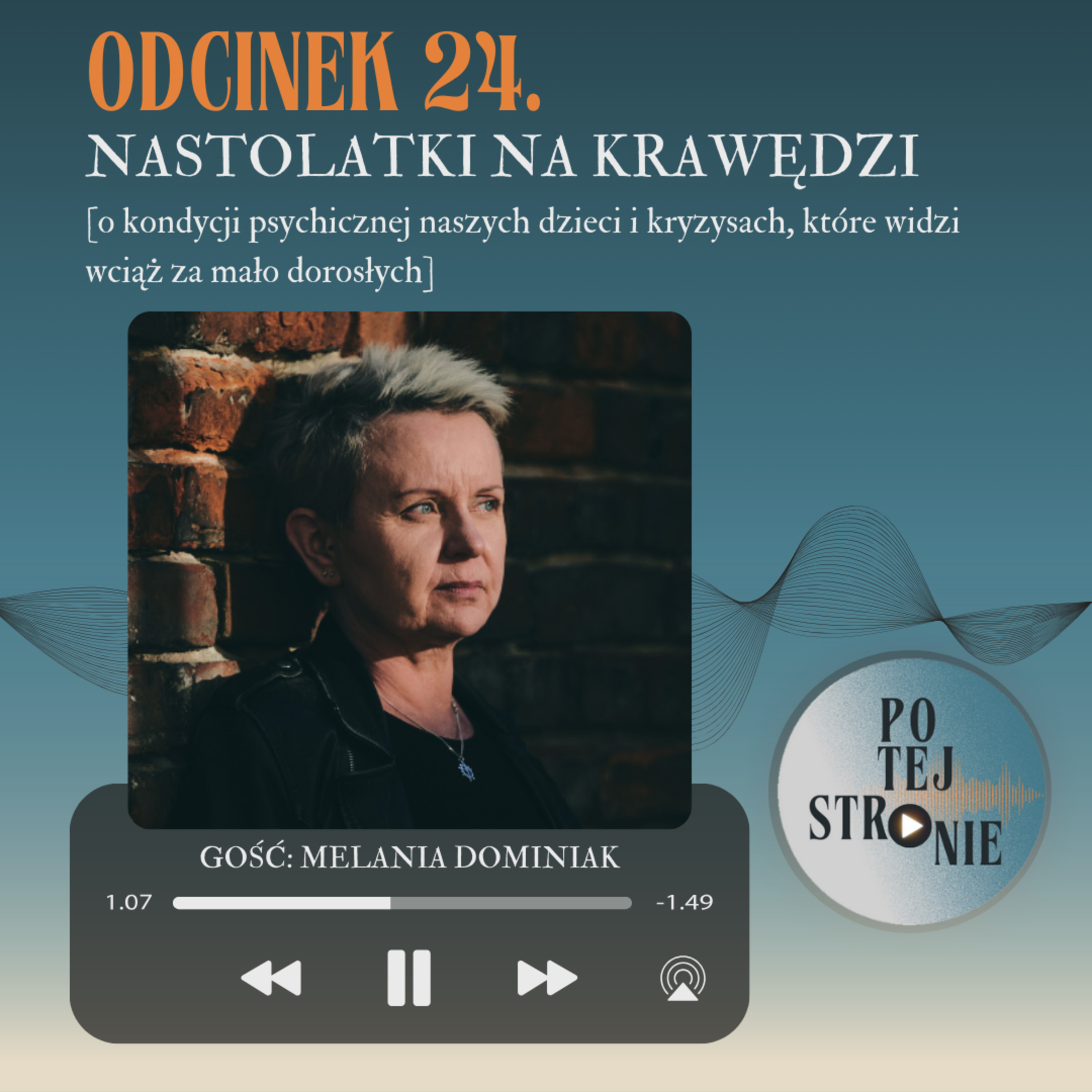 Odcinek 24. NASTOLATKI NA KRAWĘDZI [o kondycji psychicznej naszych dzieci i kryzysach, które widzi wciąż za mało dorosłych] episode artwork