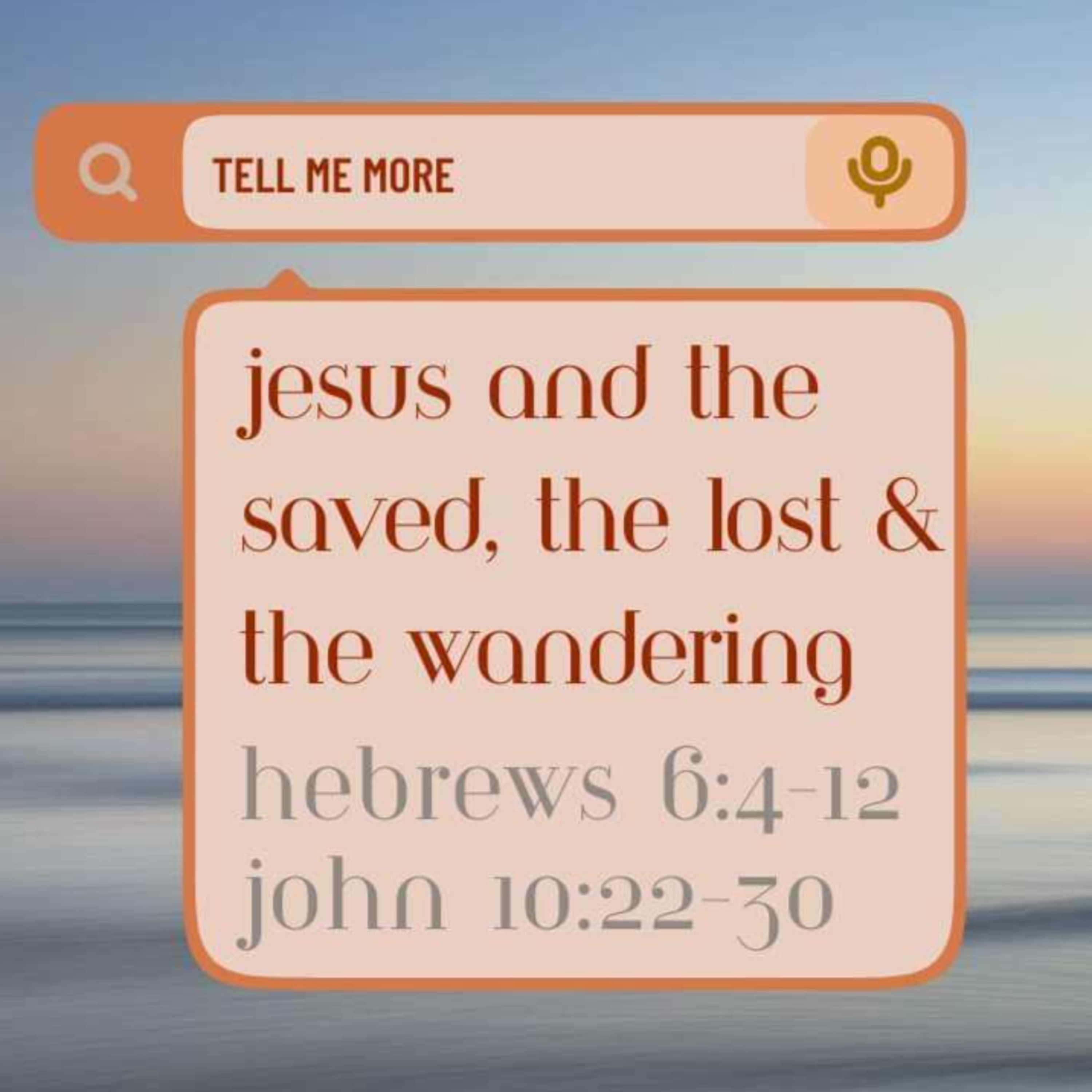 Sermon - Jesus and the Saved, the Lost & the Wandering - Hebrews 6:4-12 episode artwork