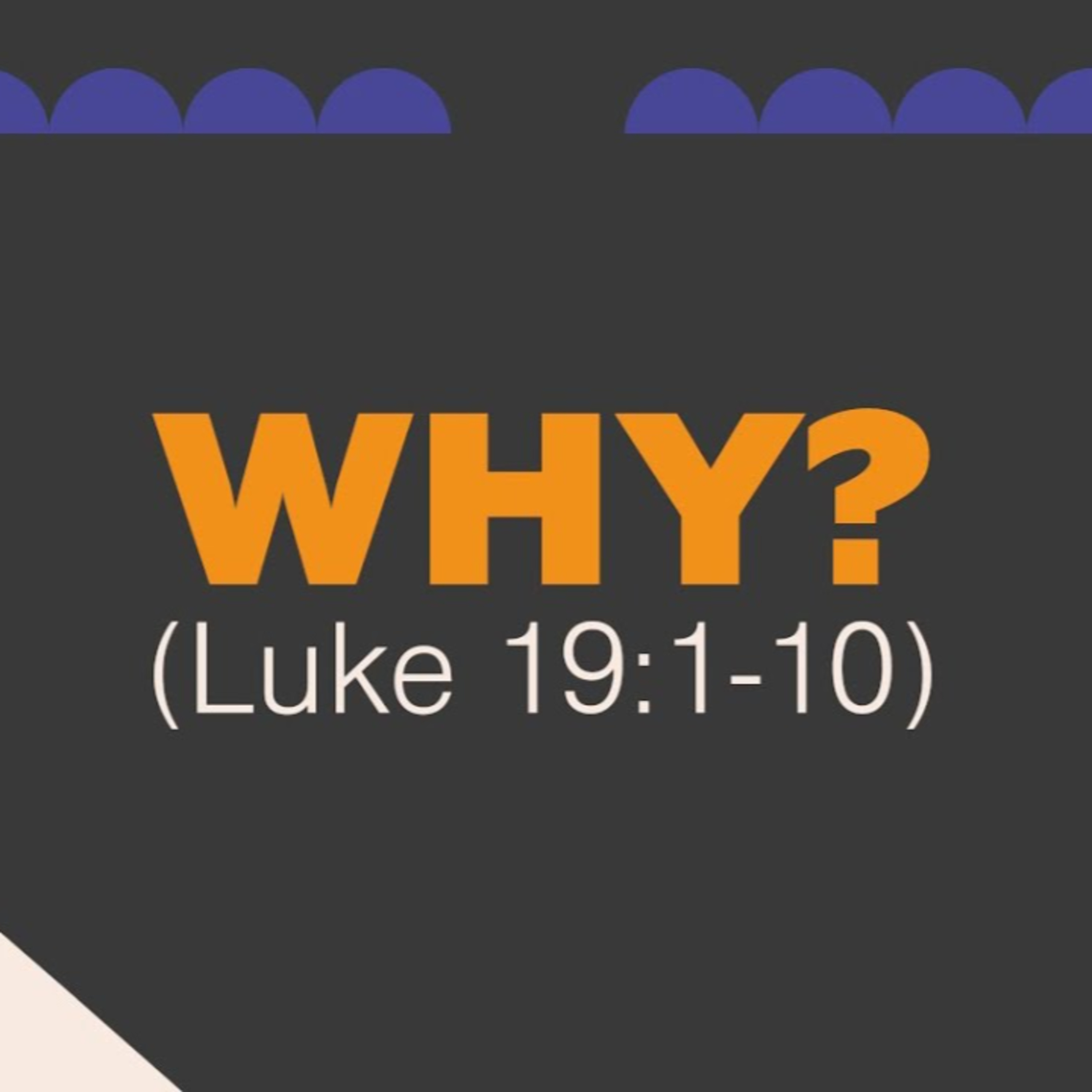 Sermon - Why? - Luke 19:1-10 episode artwork