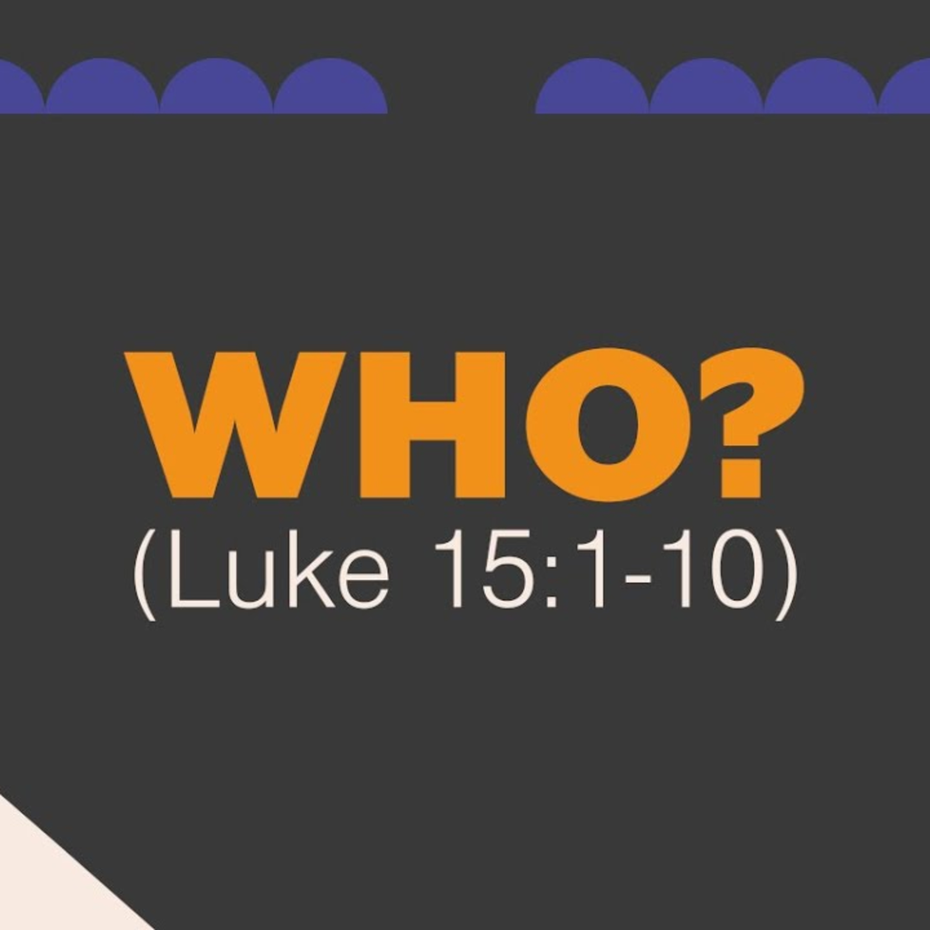 Sermon - Who? - Luke 15:1-10 episode artwork