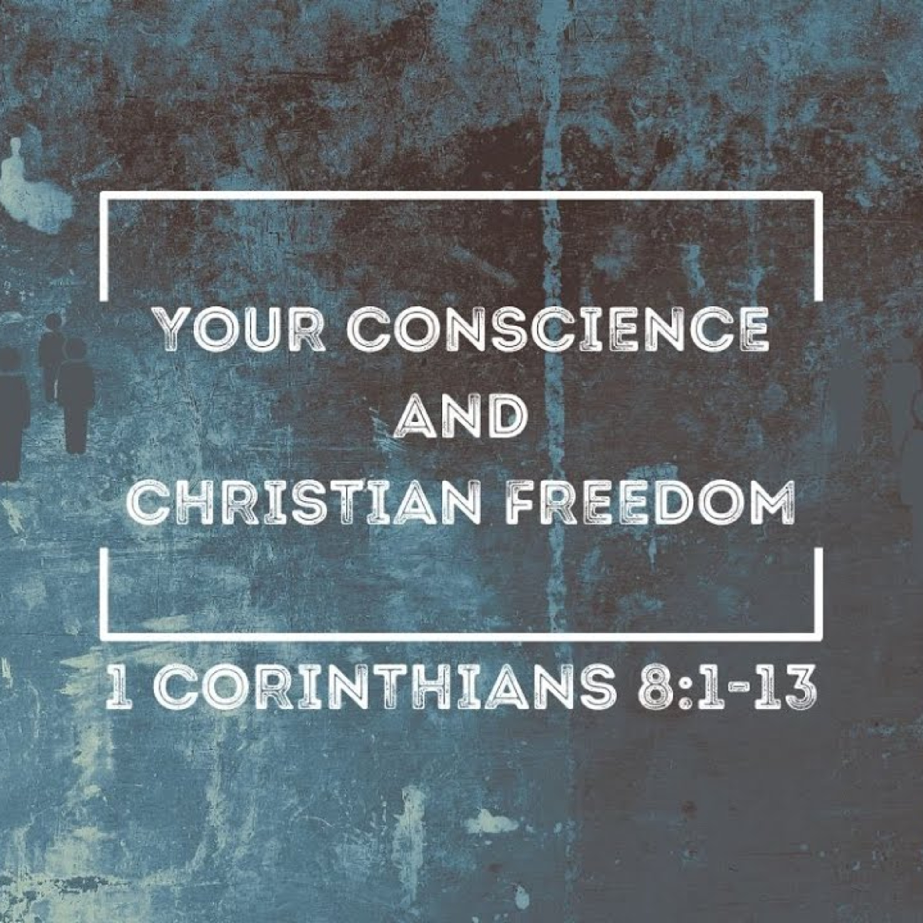 Sermon - Your Conscience & Christian Freedom - 1 Corinthians 8:1-13 episode artwork