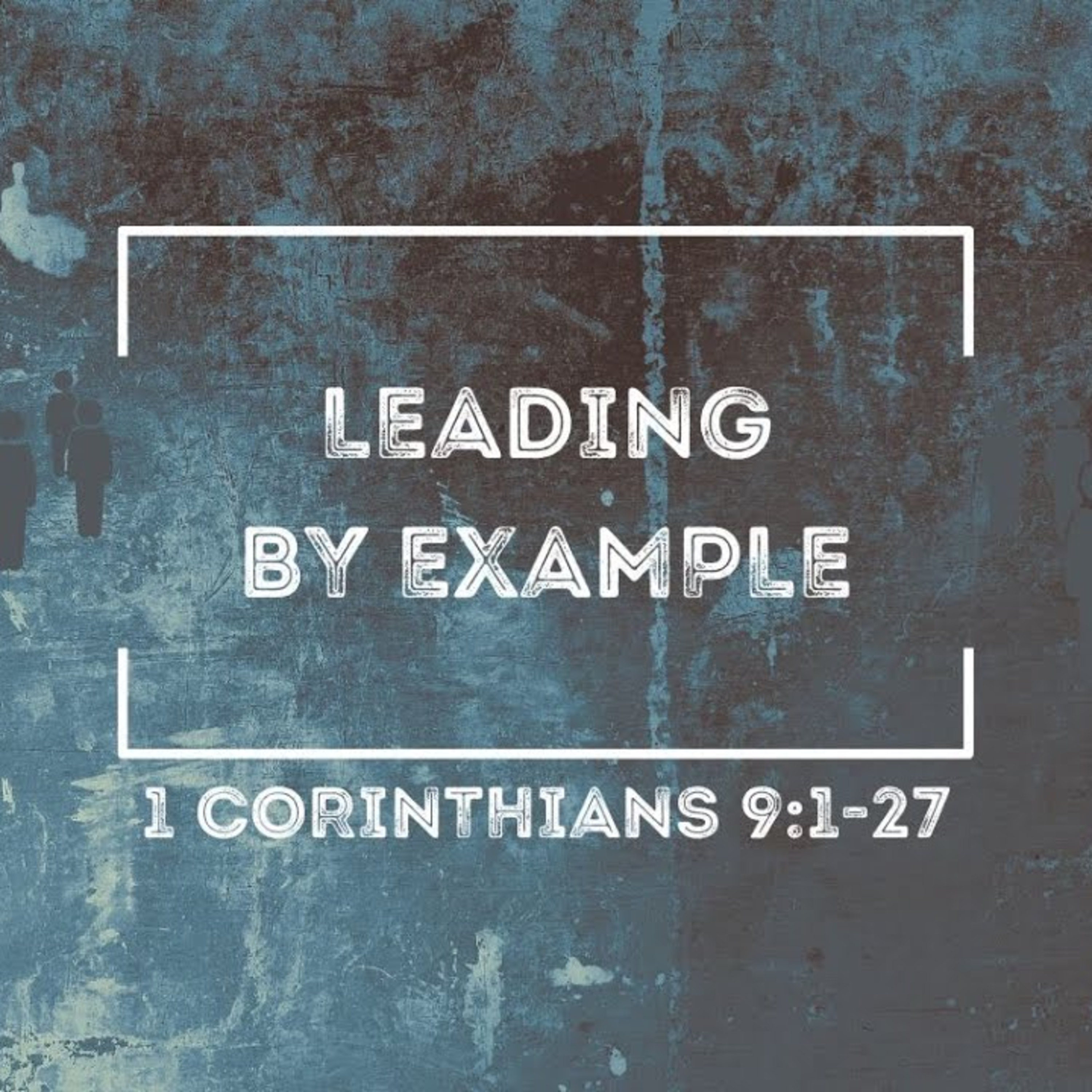 Sermon - Leading by Example - 1 Corinthians 9:1-27 episode artwork