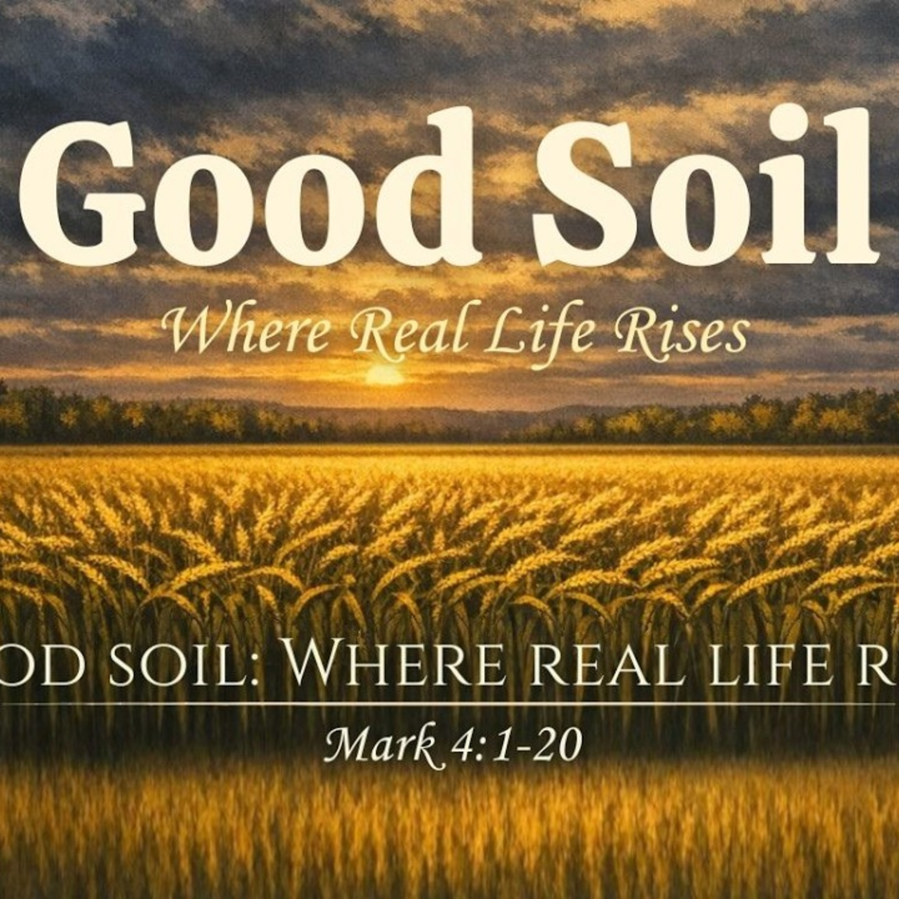 Sermon - Good Soil: Where real life rises - Mark 4:1-20 episode artwork