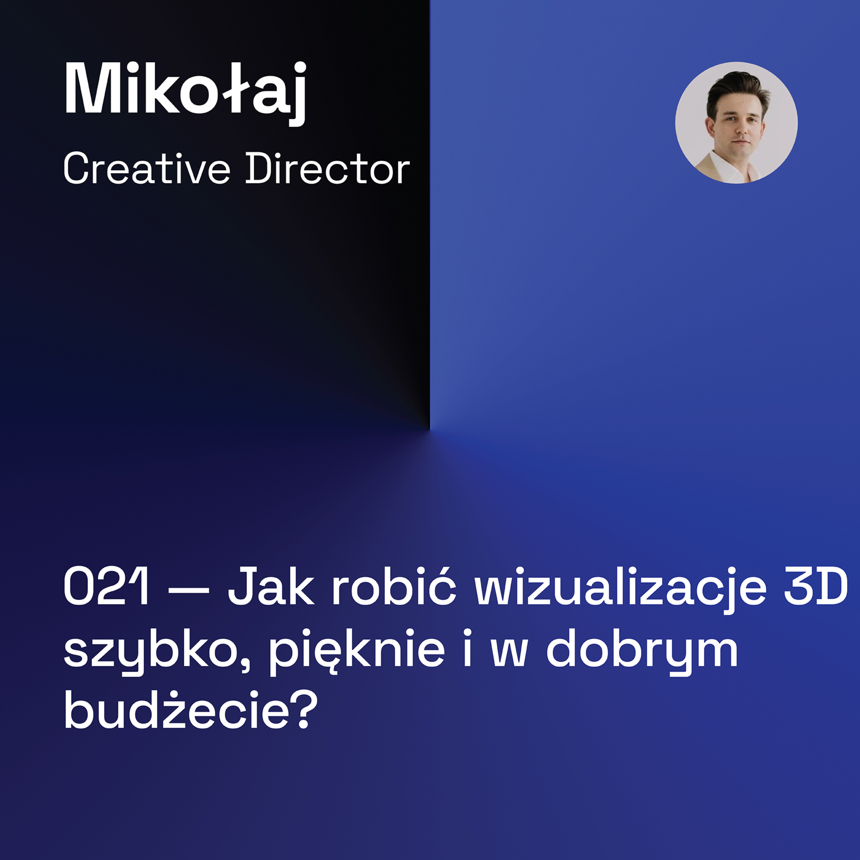 021 — Jak robić Wizualizacje 3D Szybko, Pięknie i w Dobrym Budżecie episode artwork