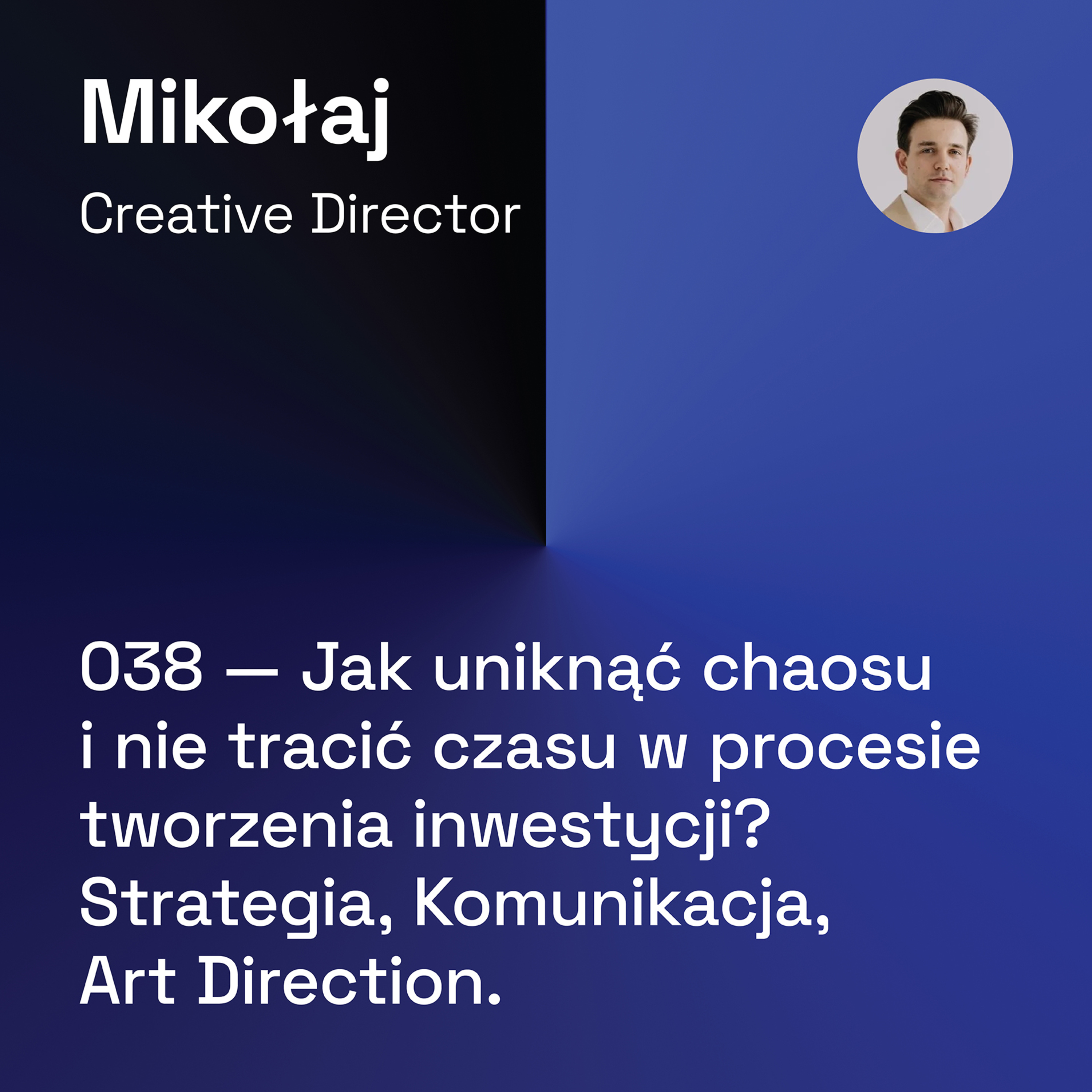 038 — Jak uniknąć chaosu i nie tracić czasu w procesie tworzenia inwestycji? Strategia, Komunikacja, Art Direction episode artwork