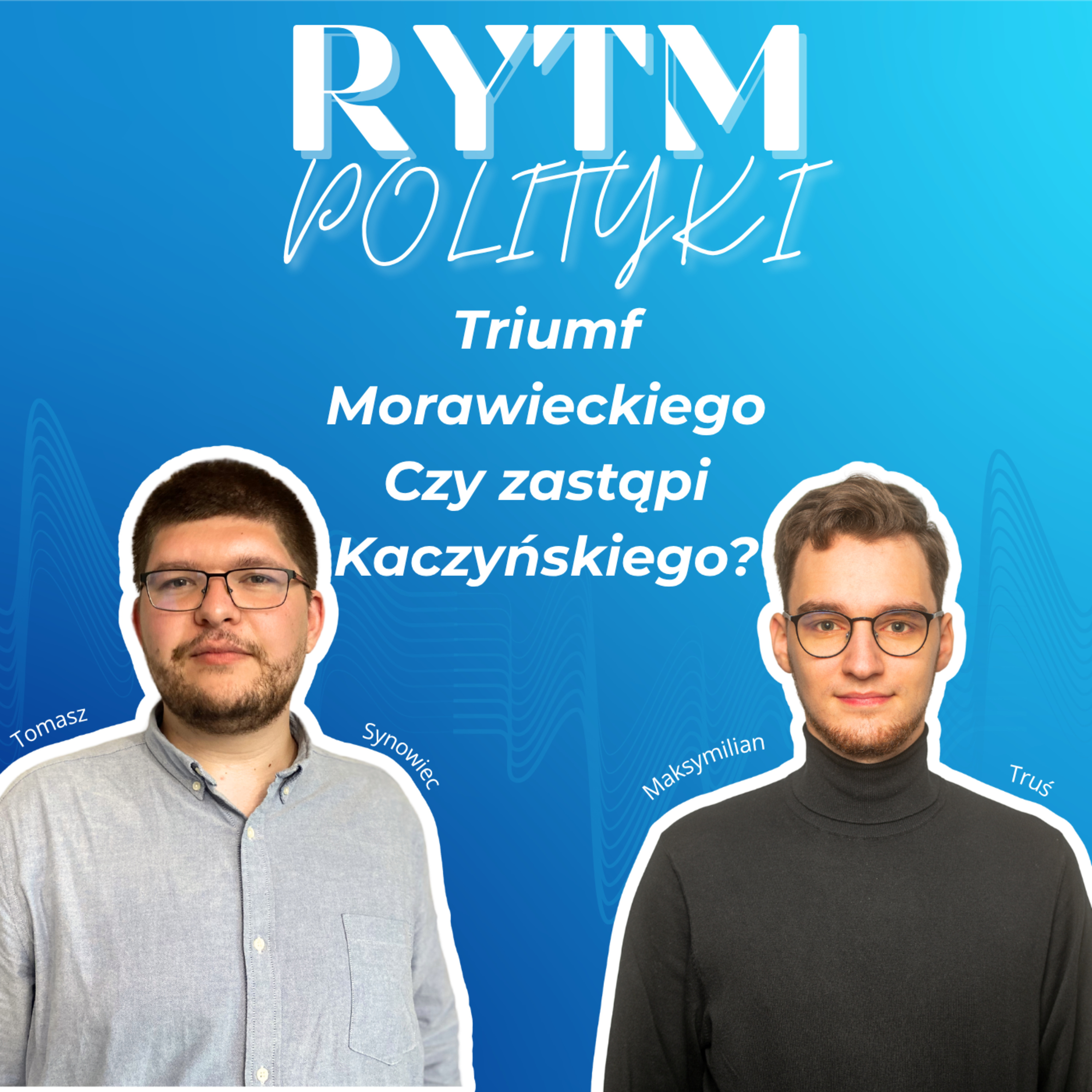 Triumf Morawieckiego. Czy zastąpi Kaczyńskiego? - Rytm Polityki episode artwork