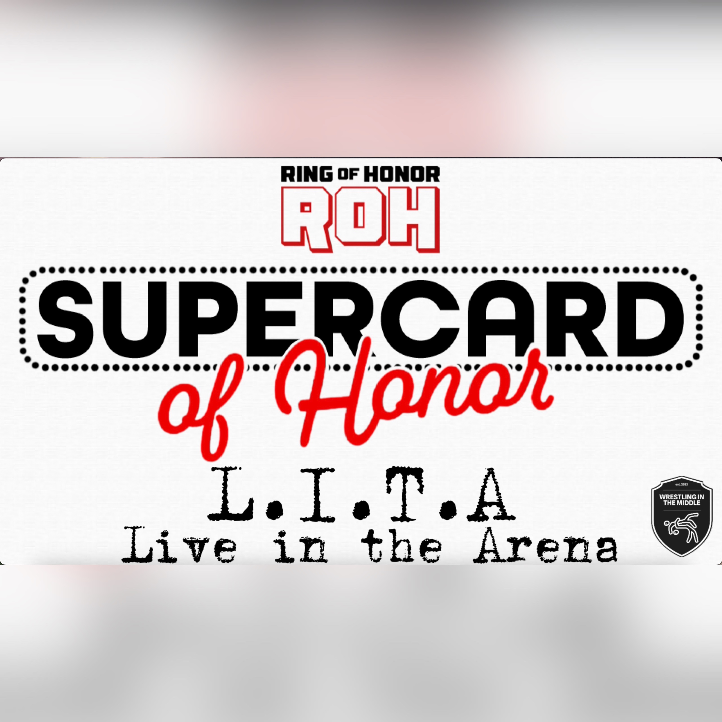 Wrestling in the Middle (S5 E55) - L.I.T.A (ROH Supercard of Honor) (7-11-2025) episode artwork