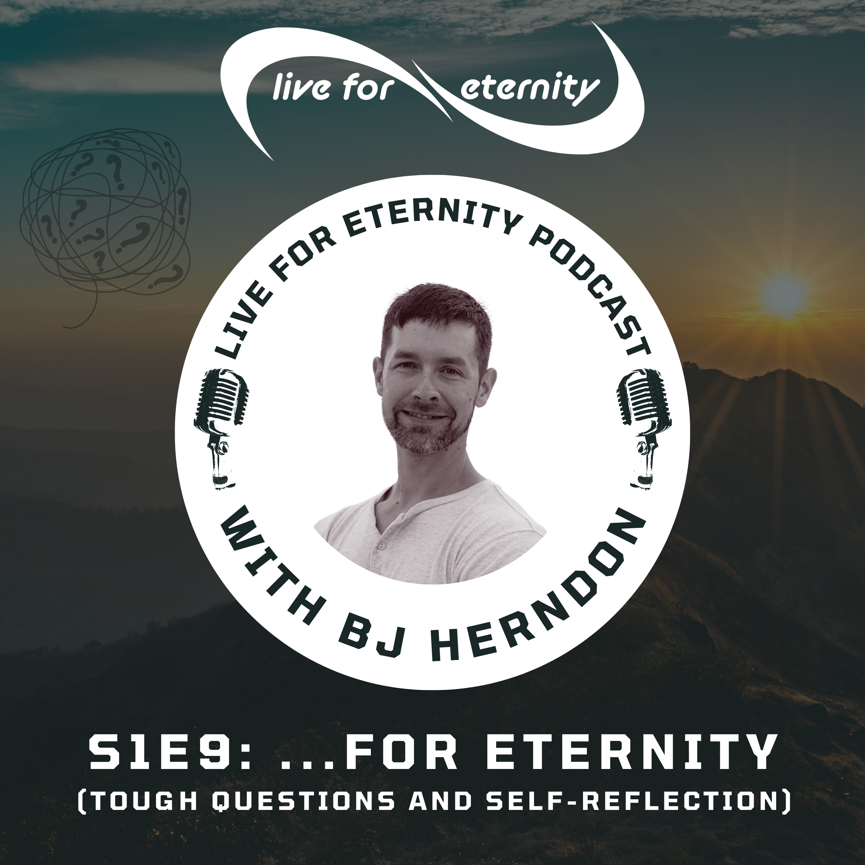 S1E9: ...For Eternity (Tough Questions and Self-Reflection)