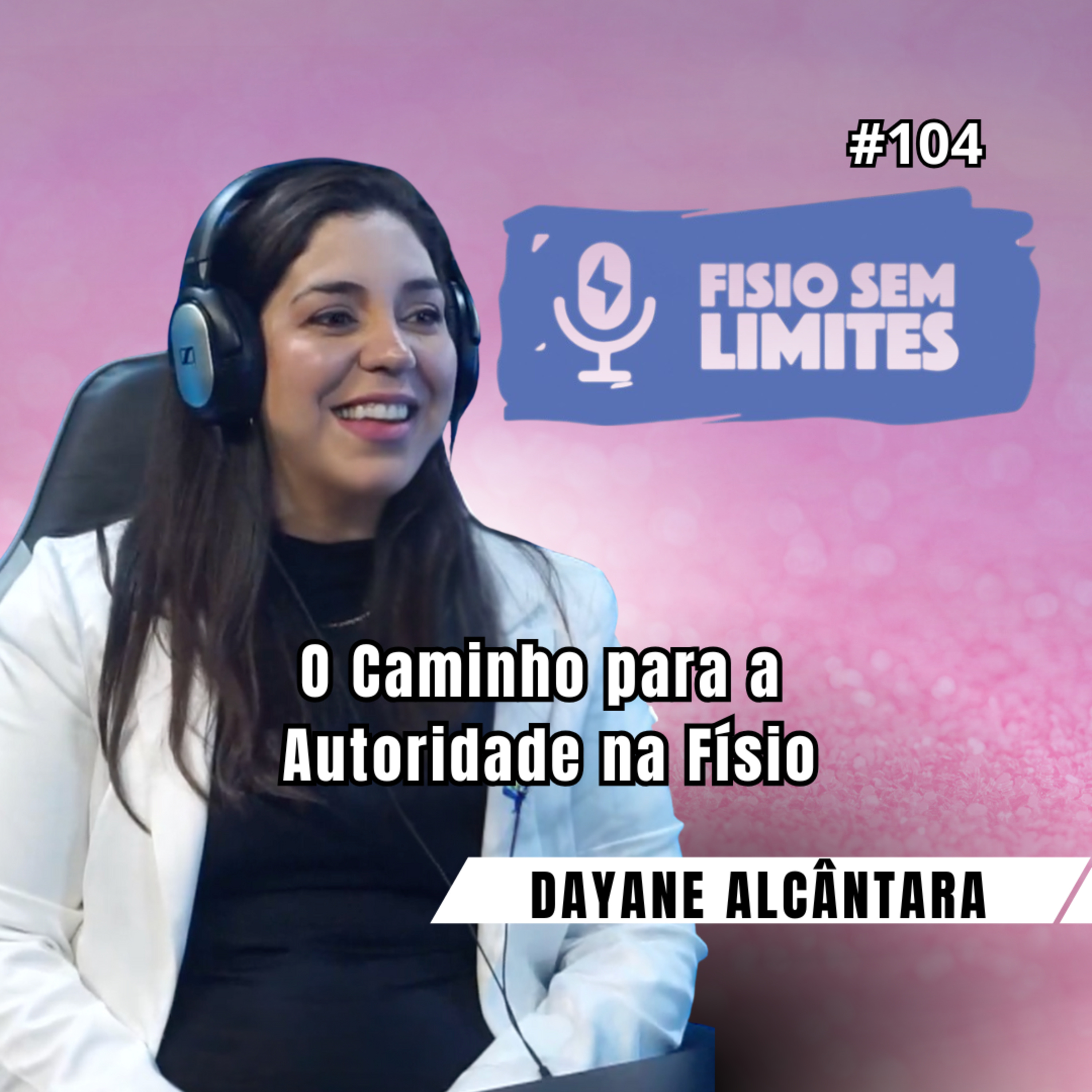 O Caminho para a Autoridade na Físio - Dra. Dayane Alcântara - FSL #104 episode artwork