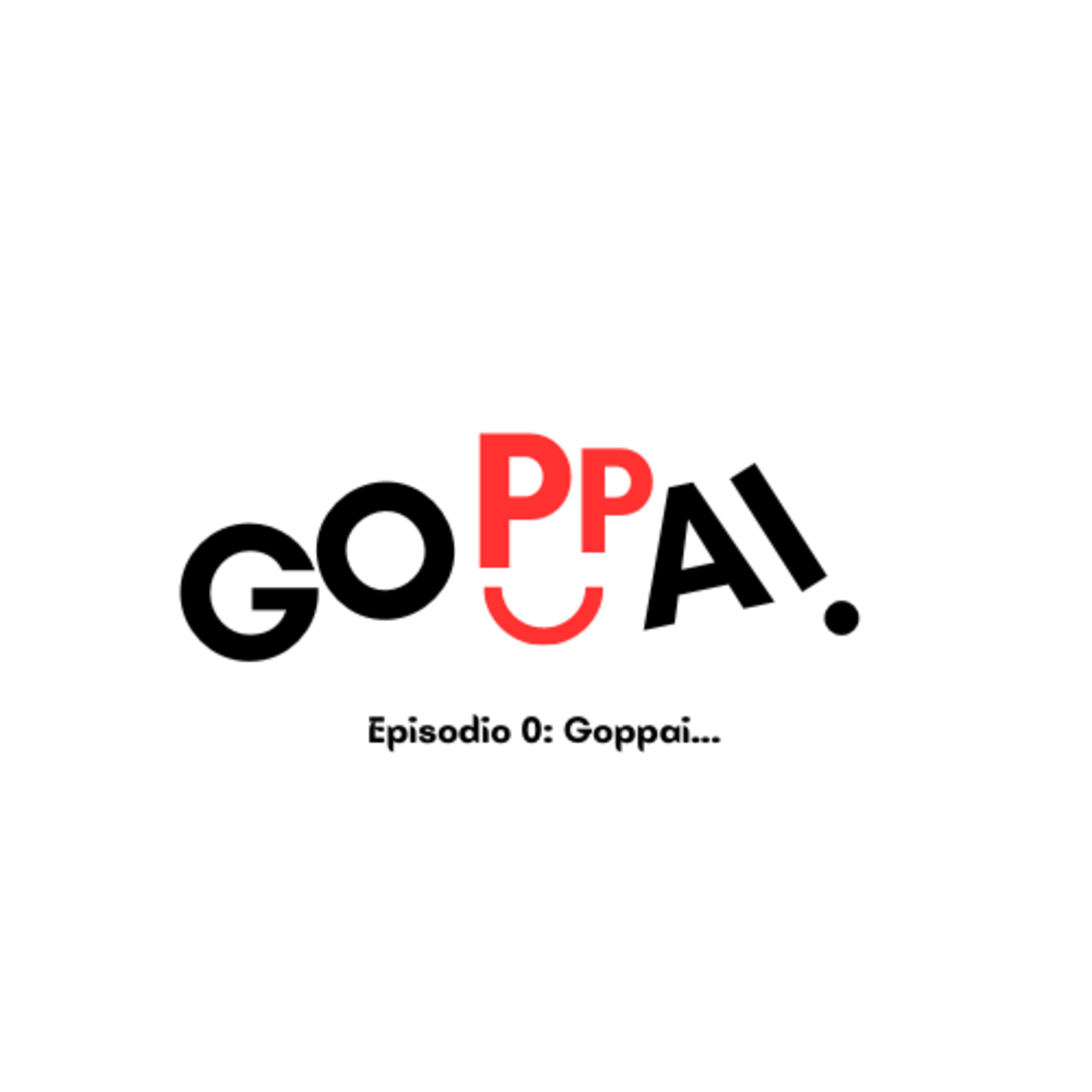 Episodio 0: Goppai...