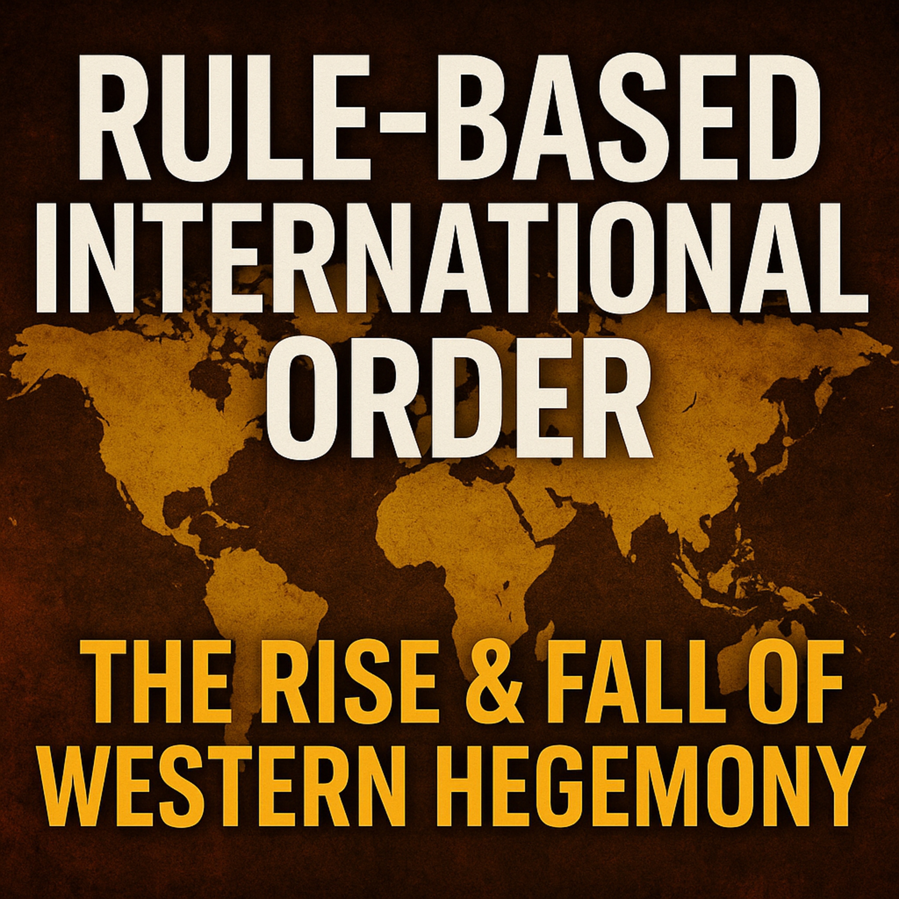 S3E53 The Rule-Based Order EXPOSED: How the West Lost Global Control episode artwork