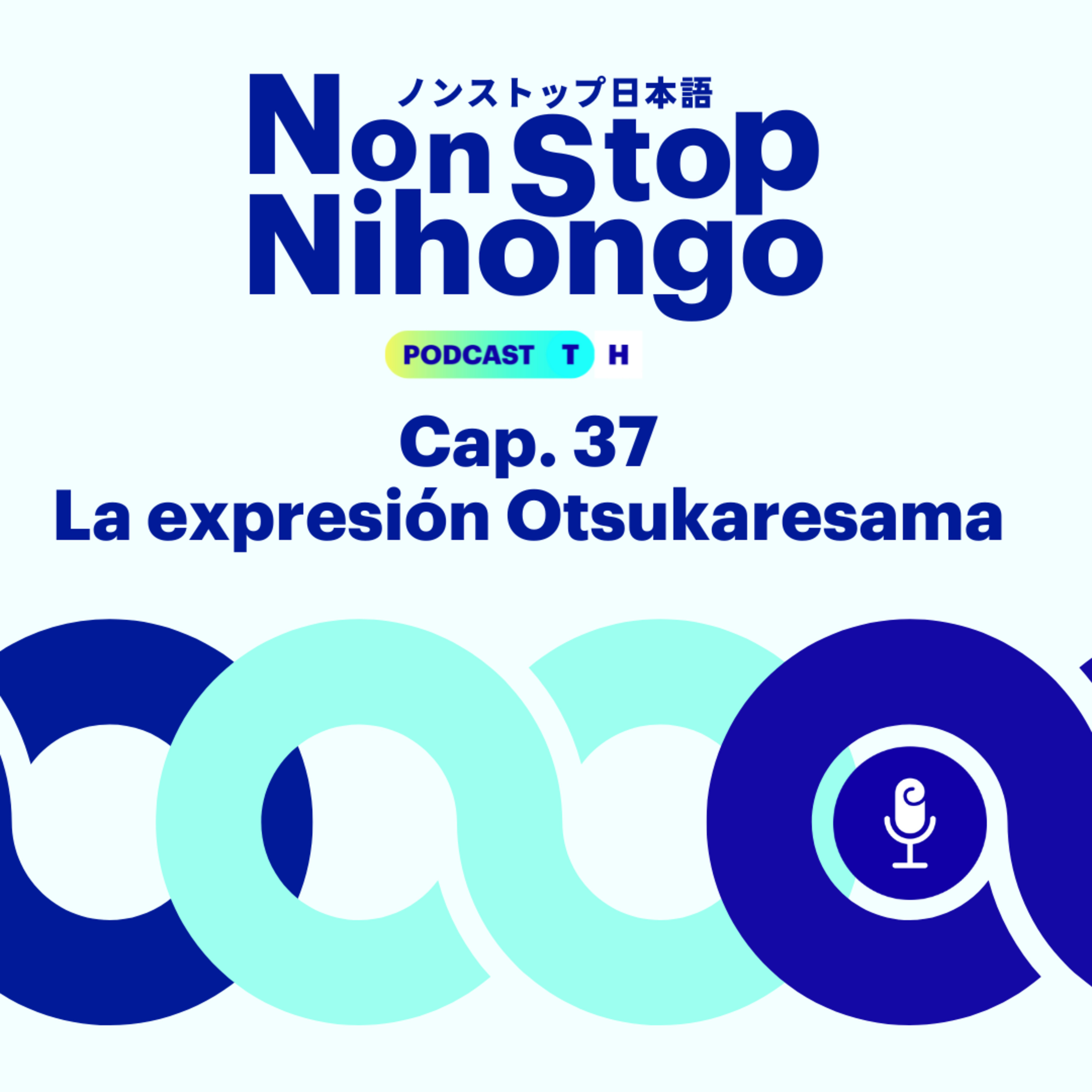 Capítulo 37. Non Stop Nihongo - La expresión Otsukaresama