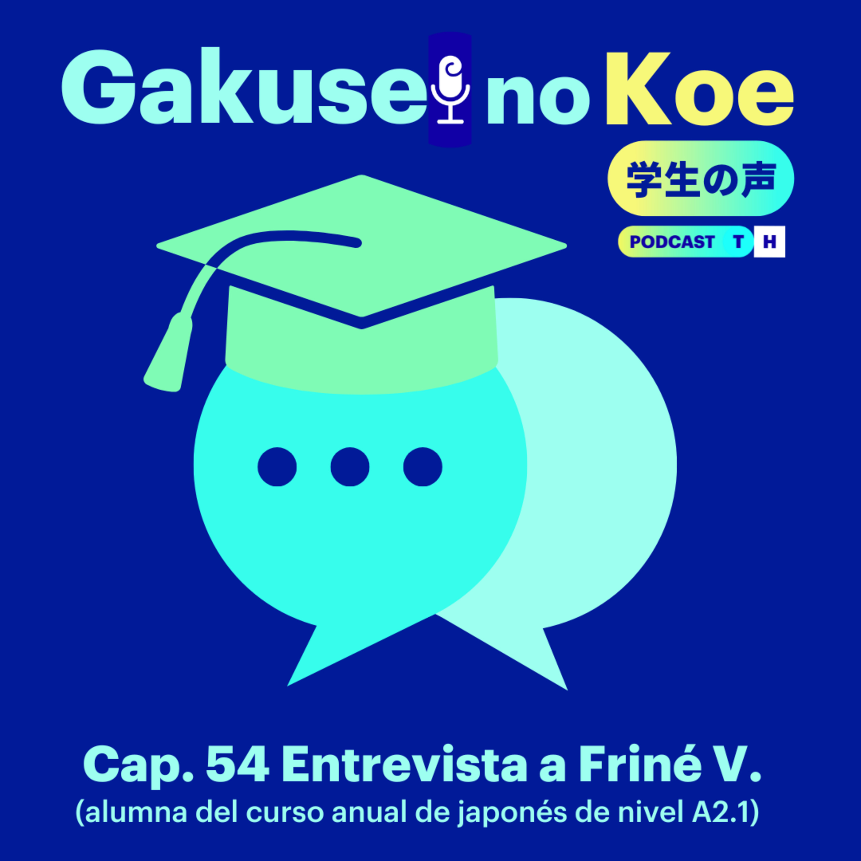 Capítulo 54. Gakusei no Koe - Entrevista a la alumna Friné Velilla episode artwork
