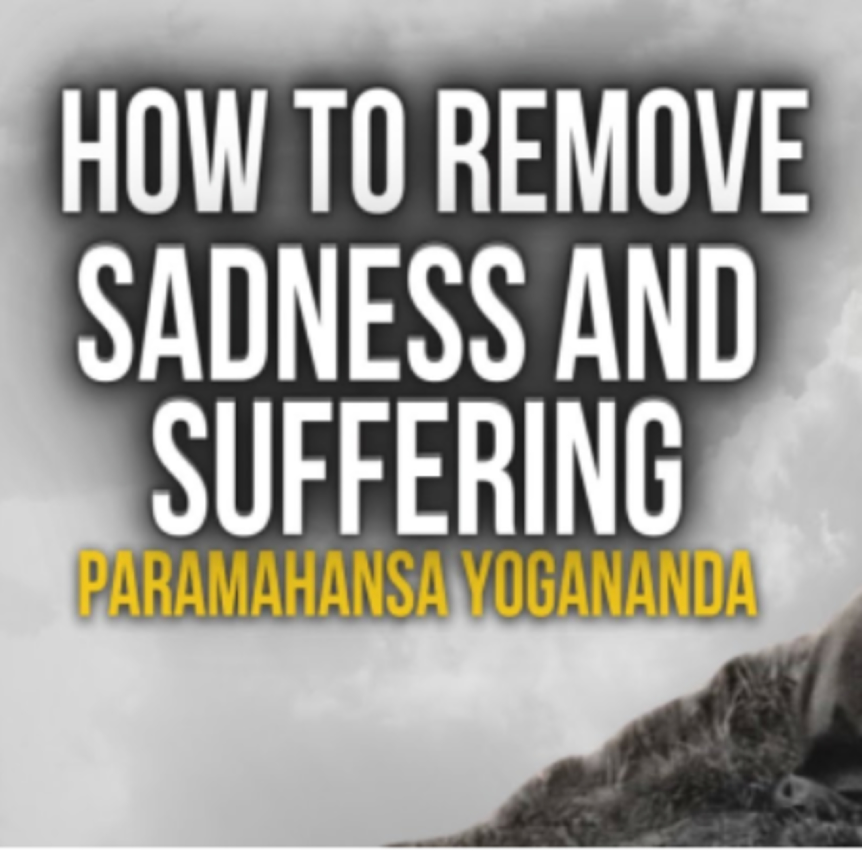 #05 - Paramahansa Yogananda: How to remove sadness and suffering