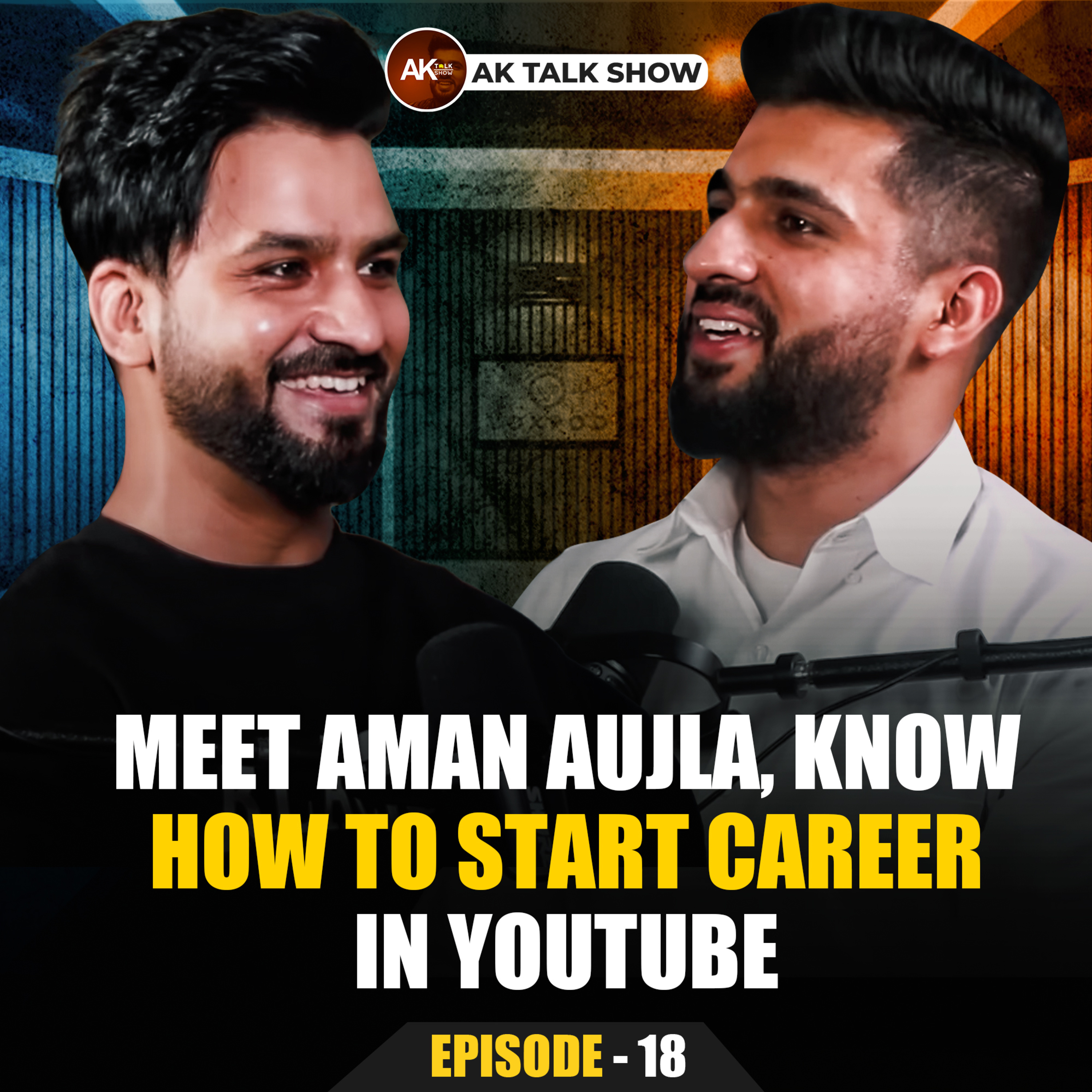 Meet Aman Aujla, Know how to start career in Youtube | Anmol Kwatra | Aman Aujla | AK Talk Show episode artwork