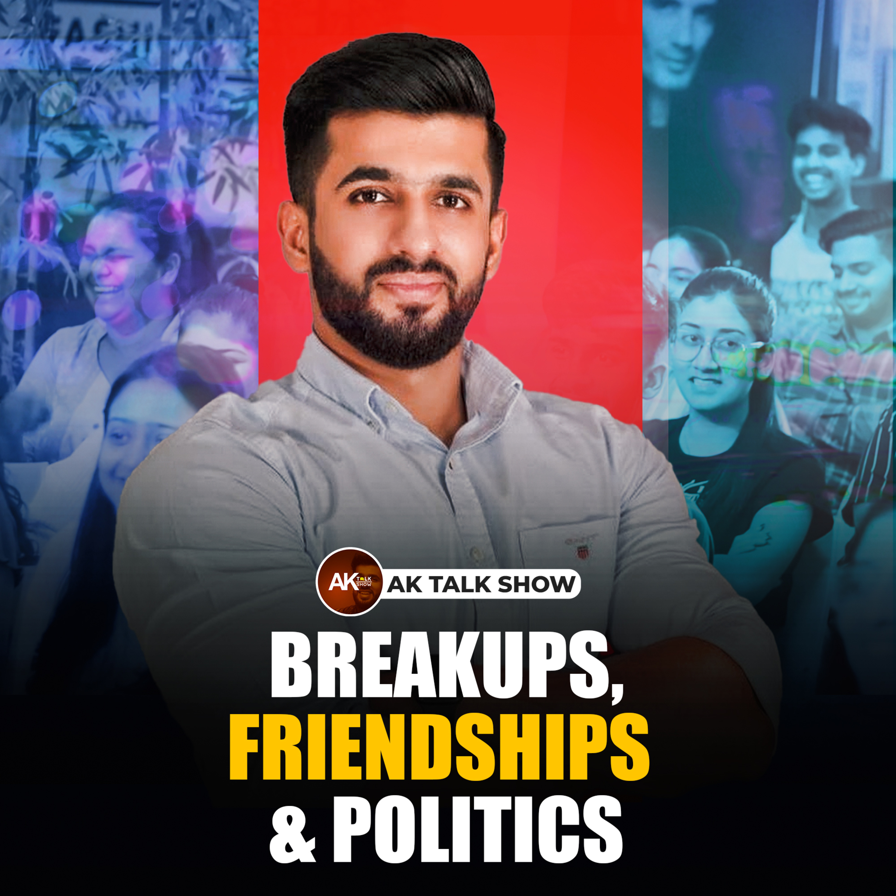 Breakups, Friendships and Politics by Anmol Kwatra | AK Talk Show episode artwork