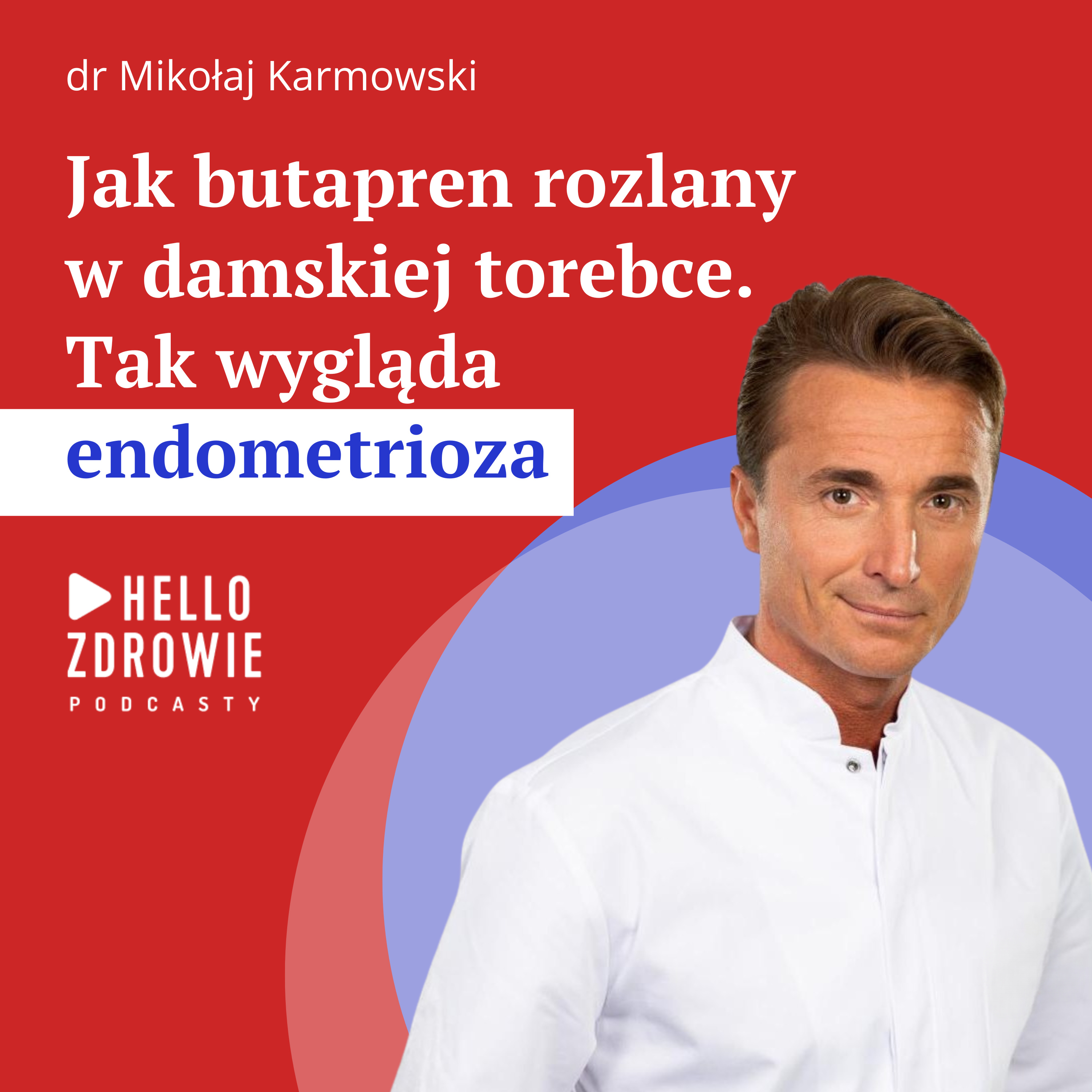 Dlaczego endometrioza tak boli? Dr Mikołaj Karmowski: na jednym guzie można stępić tytanowe ostrze
