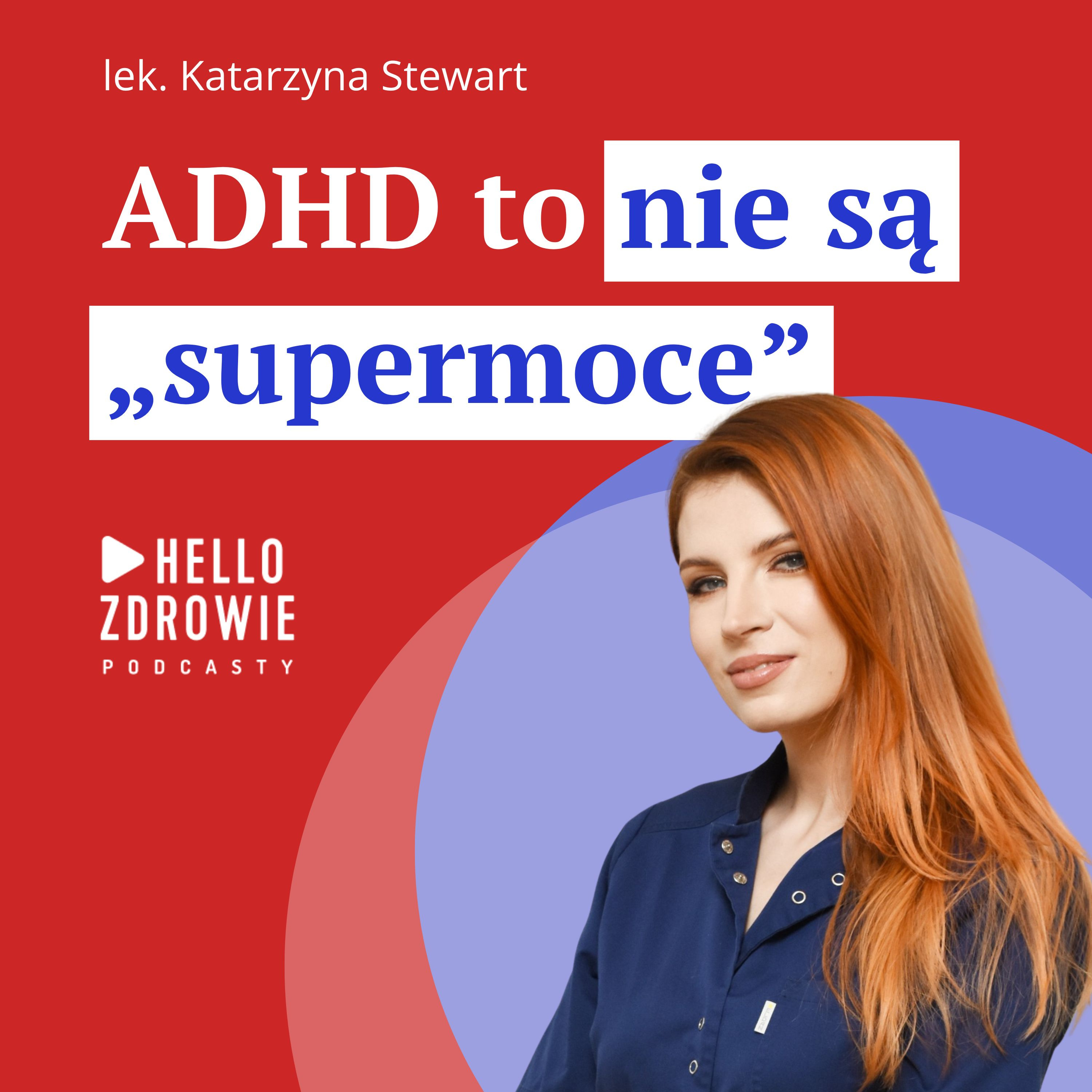Dr Katarzyna Stewart: "Z ADHD się nie wyrasta"