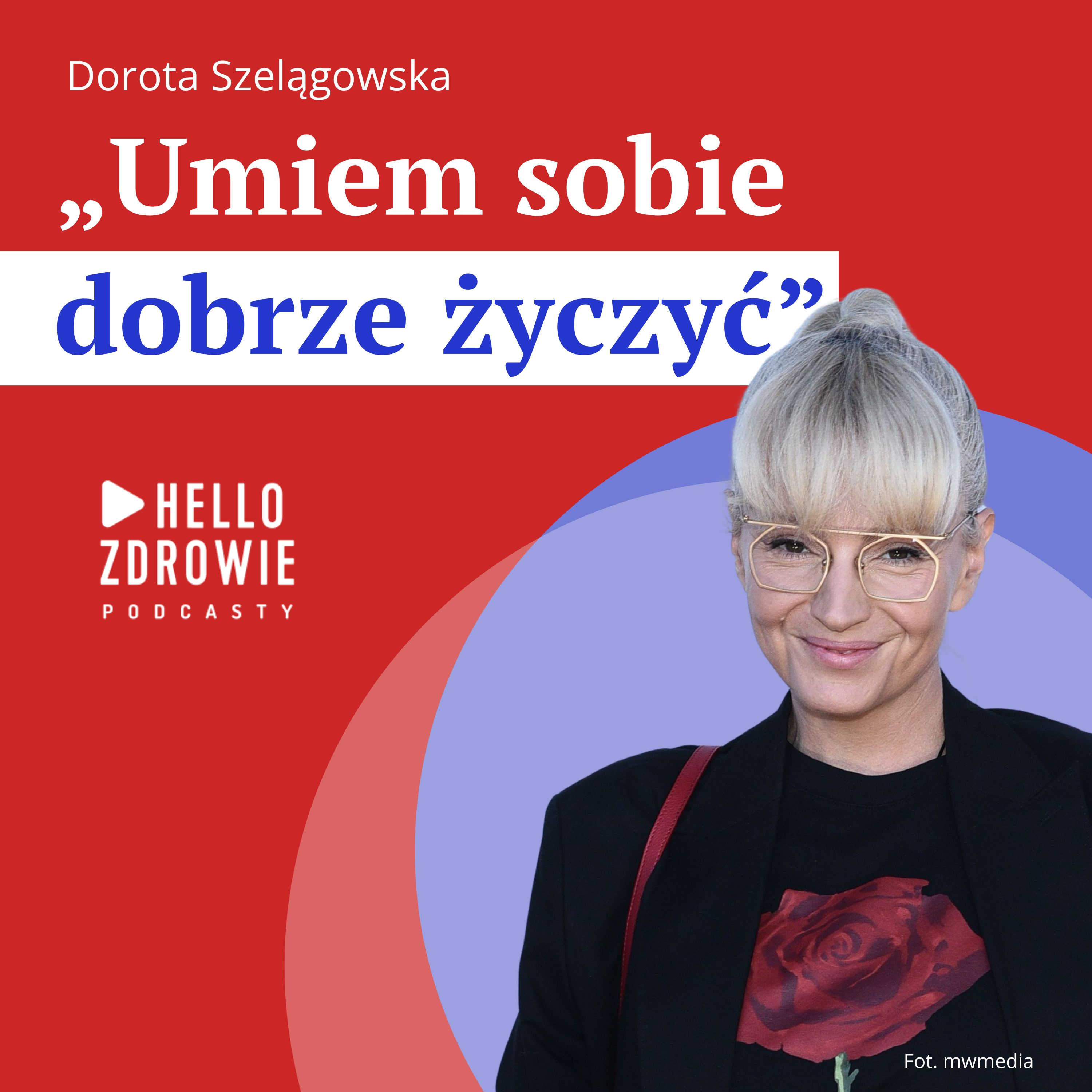 Dorota Szelągowska: "Kocham siebie dużo bardziej niż kiedykolwiek do tej pory"