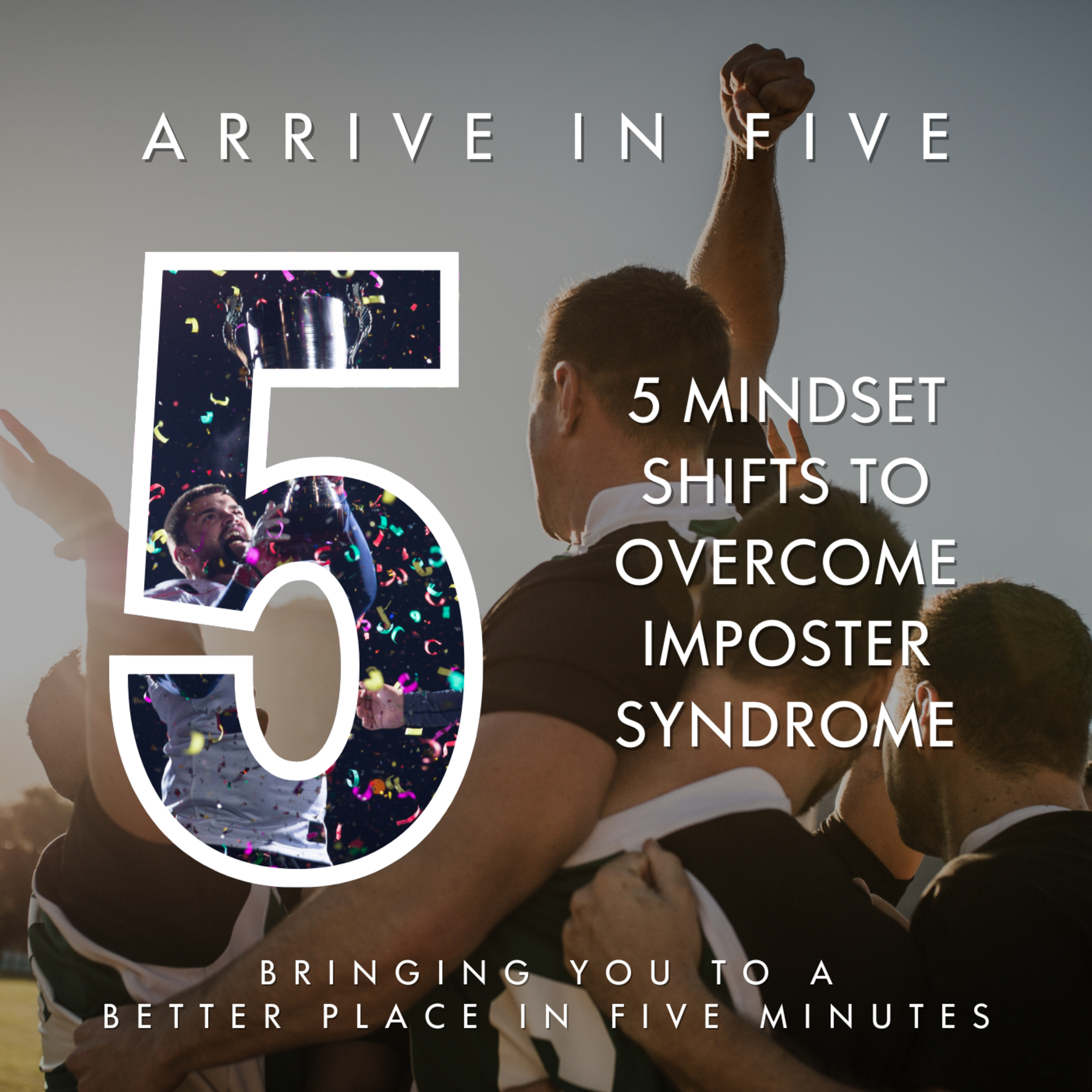 Ep 10 - 5 Mindset Shifts to Overcome Impostor Syndrome