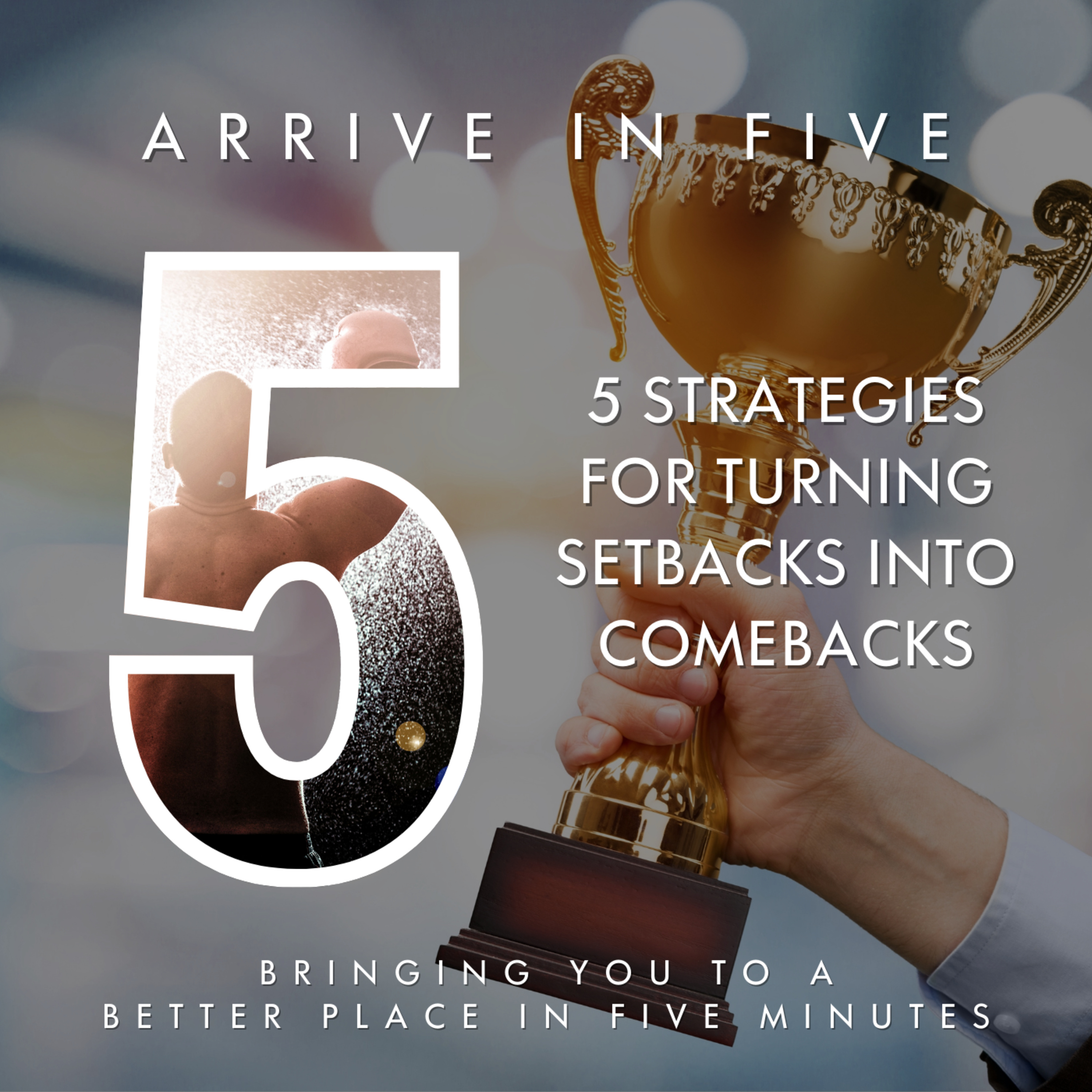 Ep 13 - Five Strategies for Turning Setbacks into Comebacks