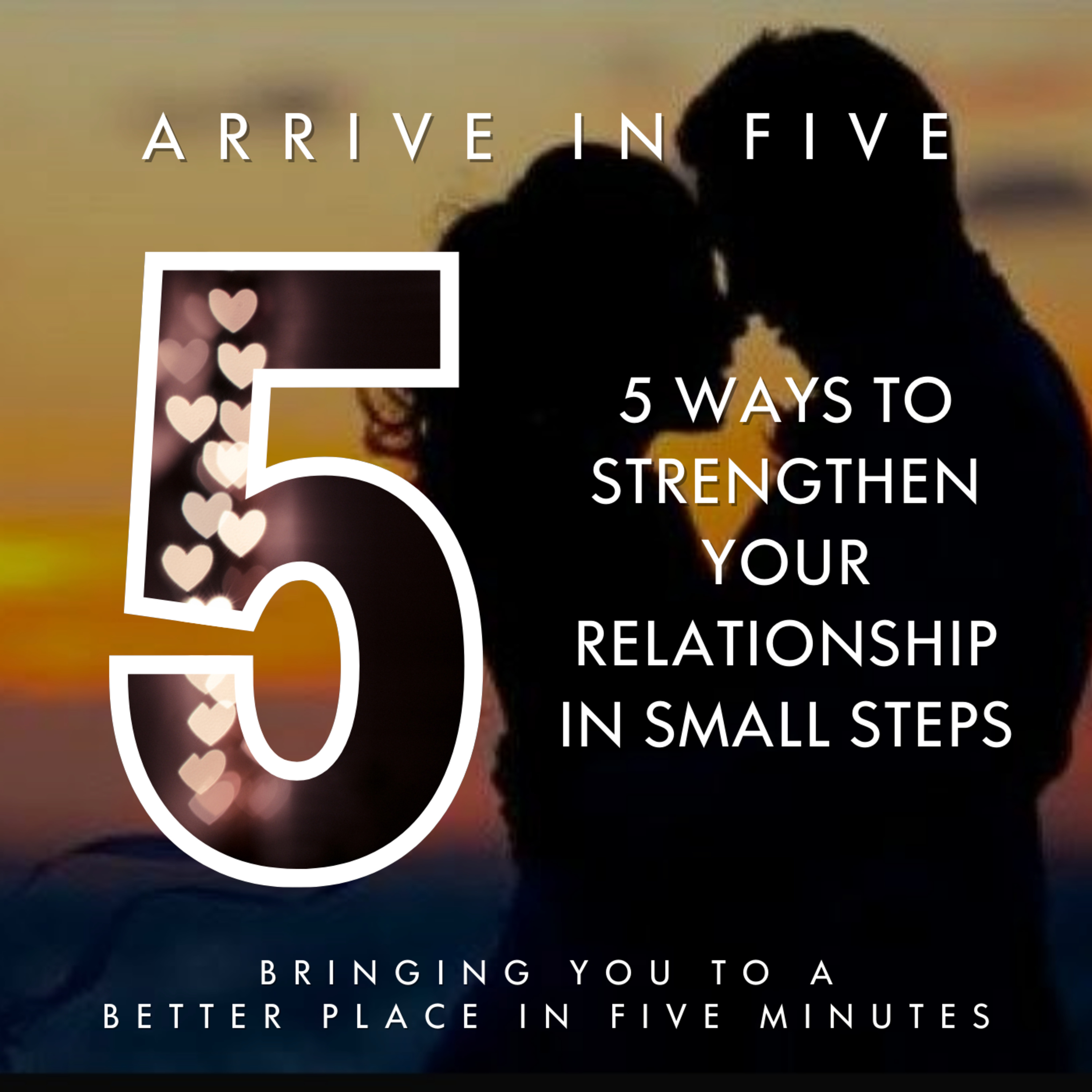 Ep 15 - Five Ways to Strengthen Your Relationship in Small Steps