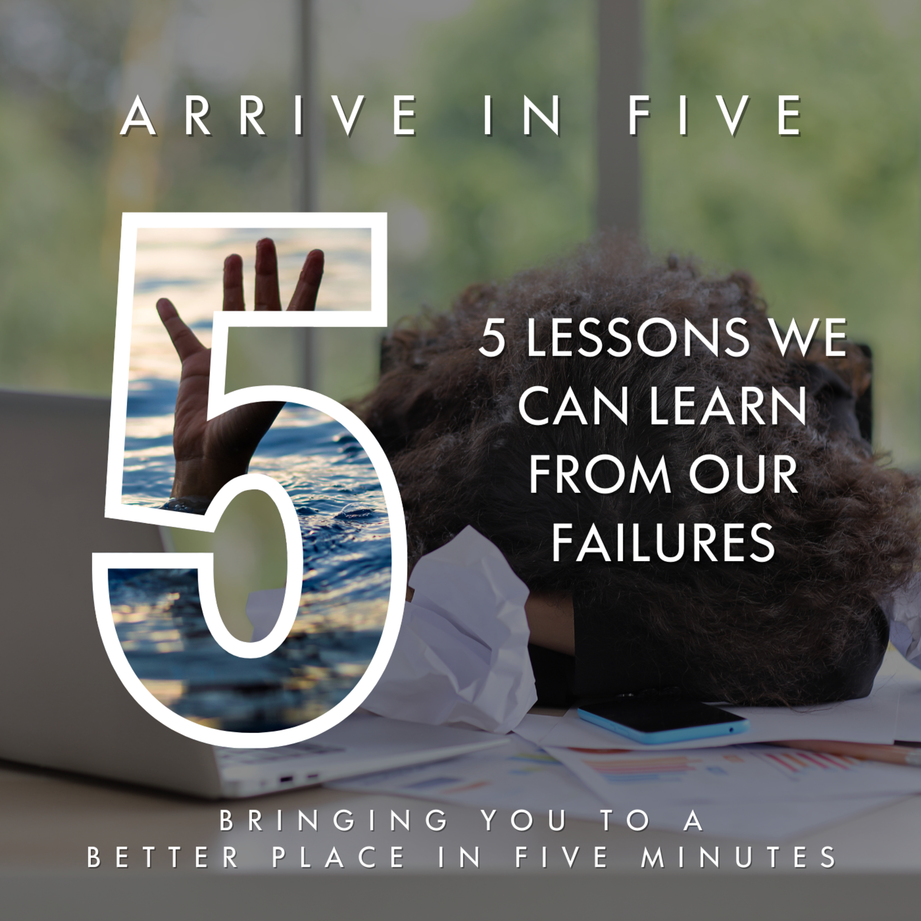 Ep 16 - Five Lessons We Can Learn From Our Failures