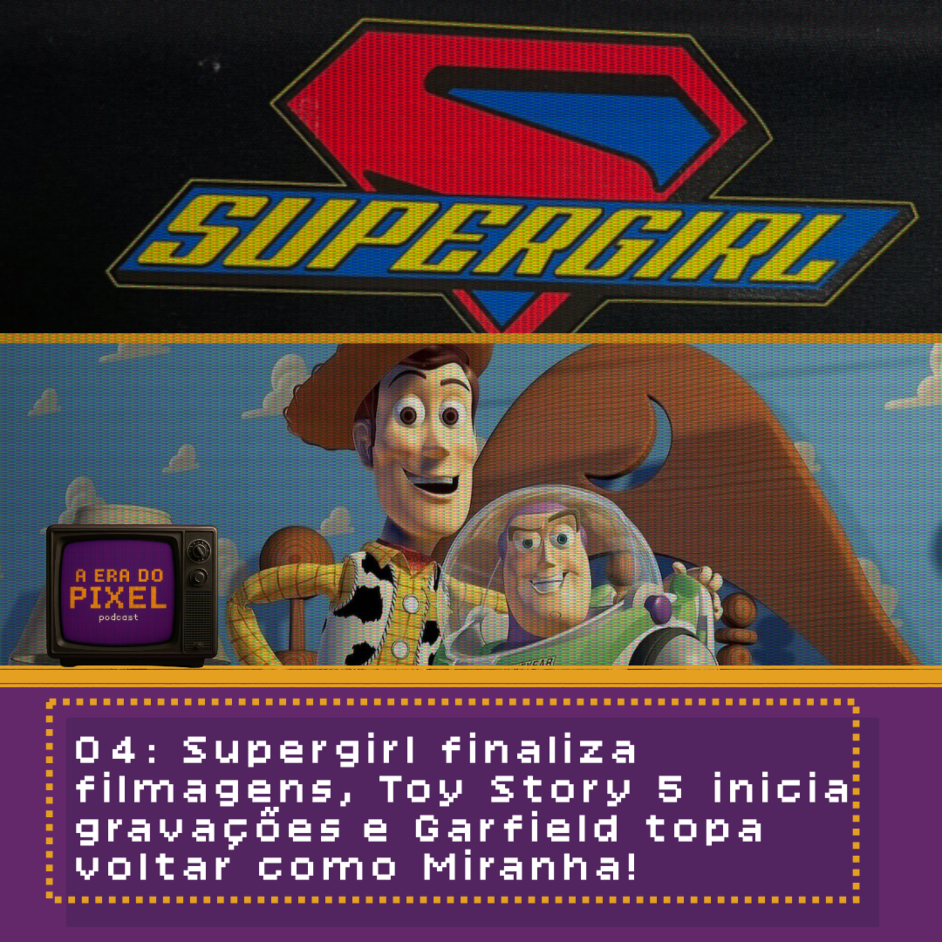 04: Supergirl finaliza filmagens, Toy Story 5 inicia gravações e Garfield topa voltar como Miranha! episode artwork