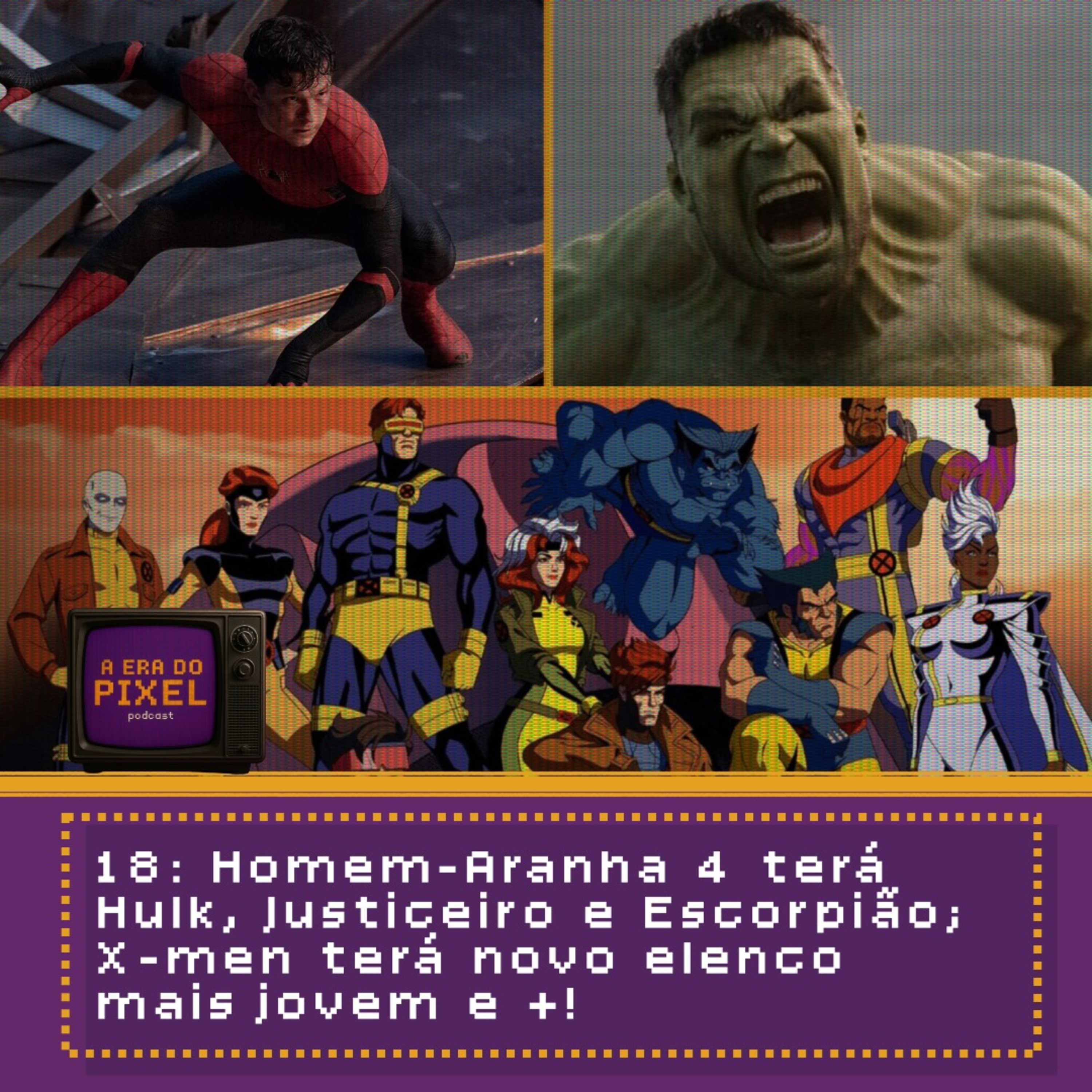 18: Homem-Aranha 4 terá Hulk, Justiceiro e Escorpião; X-men terá novo elenco mais jovem e +! episode artwork