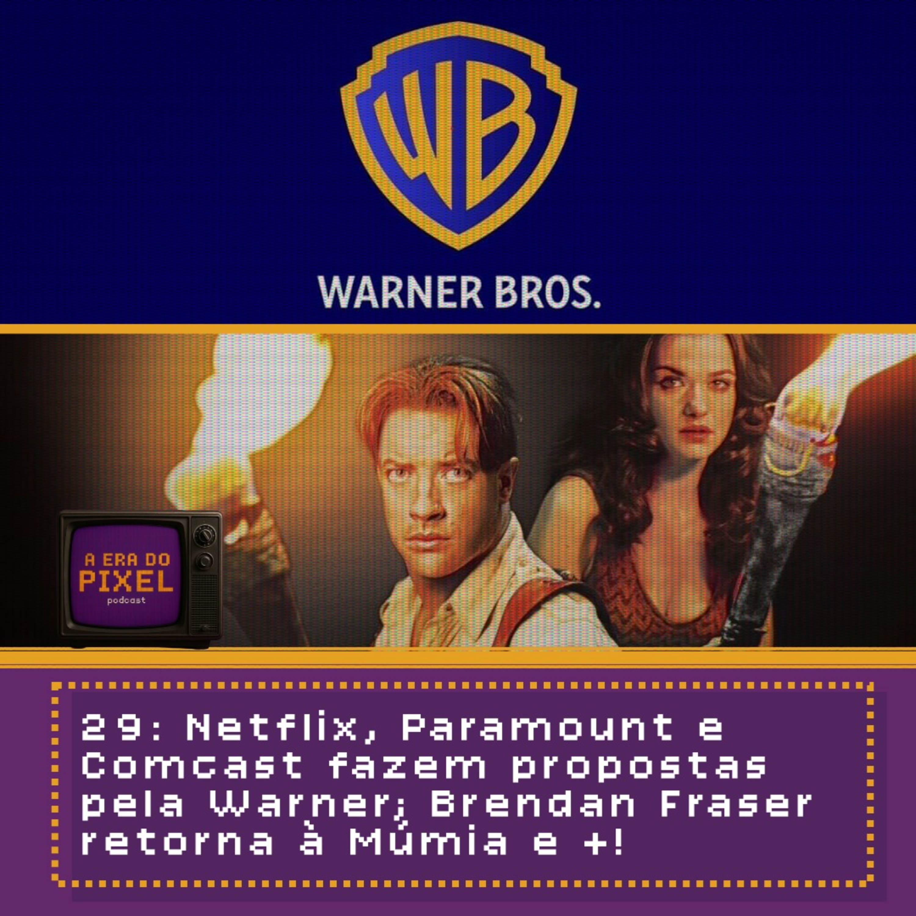 29: Netflix, Paramount e Comcast fazem propostas pela Warner; Brendan Fraser retorna à Múmia e +! episode artwork